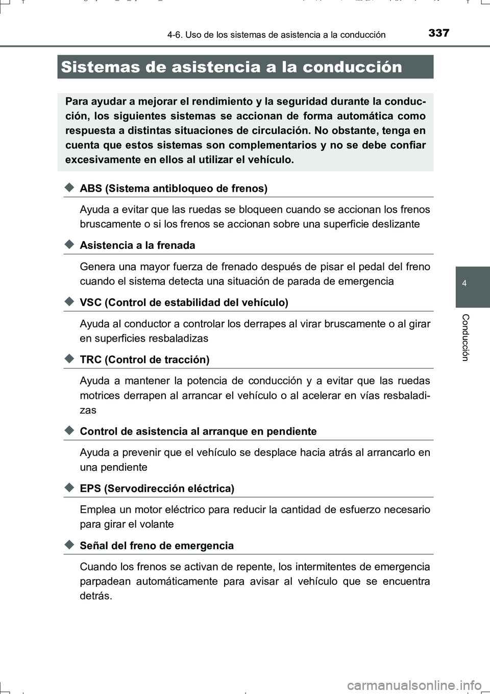 TOYOTA AURIS TOURING SPORTS 2017  Manual del propietario (in Spanish) 3374-6. Uso de los sistemas de asistencia a la conducción
4
Conducción
UK_AURIS_Touring_Sport_ES (OM12L16S)
◆ABS (Sistema antibloqueo de frenos)
Ayuda a evitar que las ruedas se bloqueen cuando se