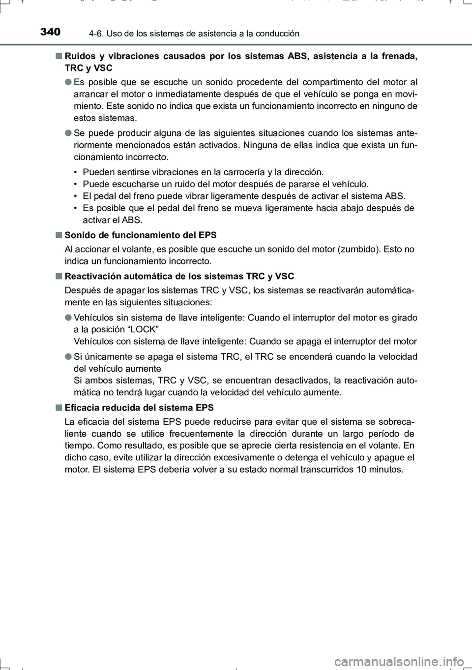 TOYOTA AURIS TOURING SPORTS 2017  Manual del propietario (in Spanish) 3404-6. Uso de los sistemas de asistencia a la conducción
UK_AURIS_Touring_Sport_ES (OM12L16S)■Ruidos y vibraciones causados por los sistemas ABS, asistencia a la frenada,
TRC y VSC
●Es posible q