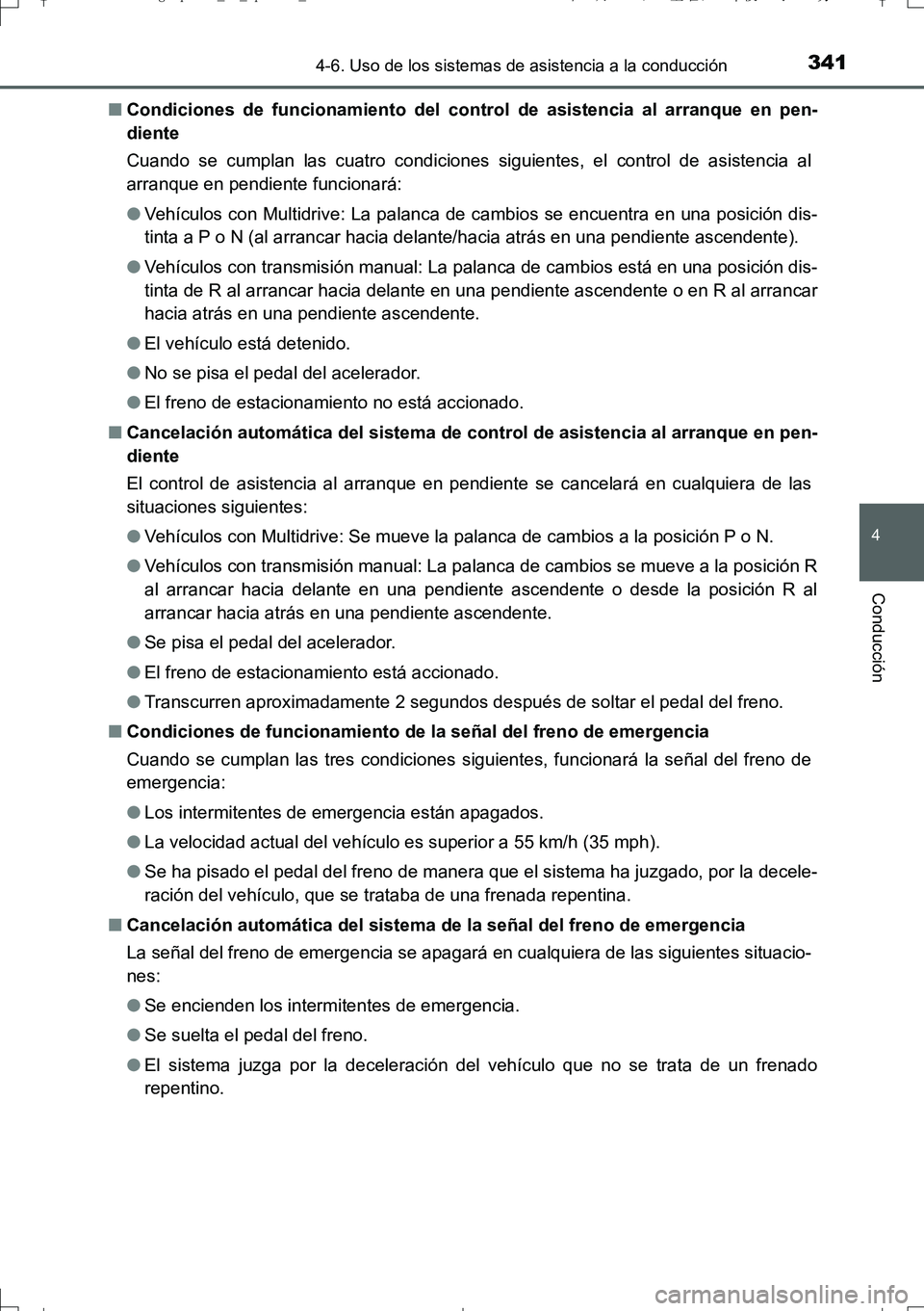 TOYOTA AURIS TOURING SPORTS 2017  Manual del propietario (in Spanish) 3414-6. Uso de los sistemas de asistencia a la conducción
4
Conducción
UK_AURIS_Touring_Sport_ES (OM12L16S)■Condiciones de funcionamiento del control de asistencia al arranque en pen-
diente
Cuand