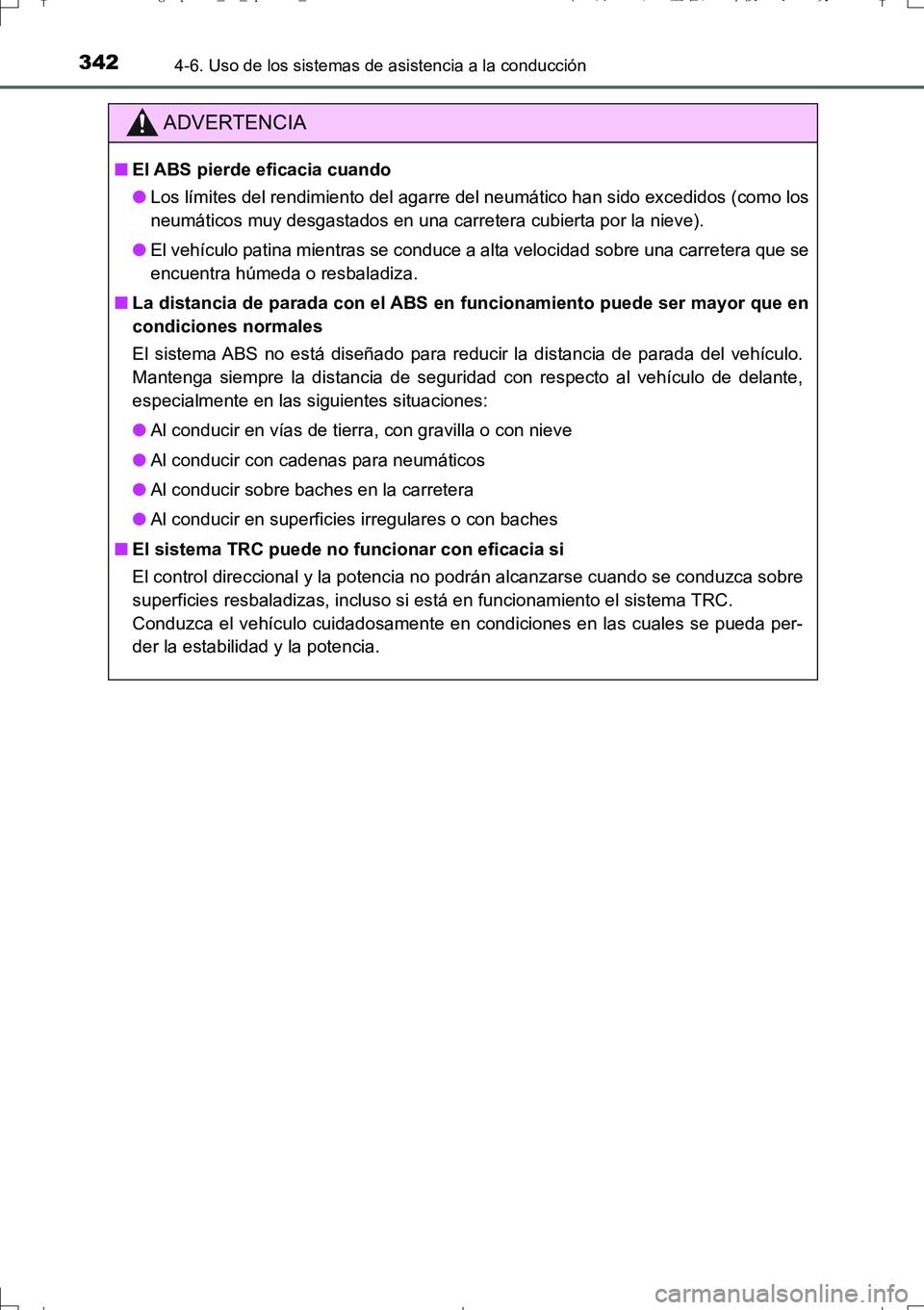 TOYOTA AURIS TOURING SPORTS 2017  Manual del propietario (in Spanish) 3424-6. Uso de los sistemas de asistencia a la conducción
UK_AURIS_Touring_Sport_ES (OM12L16S)
ADVERTENCIA
■El ABS pierde eficacia cuando
●Los límites del rendimiento del agarre del neumático h