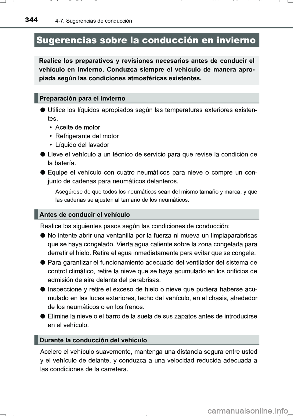 TOYOTA AURIS TOURING SPORTS 2017  Manual del propietario (in Spanish) 344
UK_AURIS_Touring_Sport_ES (OM12L16S)
4-7. Sugerencias de conducción
●Utilice los líquidos apropiados según las temperaturas exteriores existen-
tes. 
• Aceite de motor
• Refrigerante del 