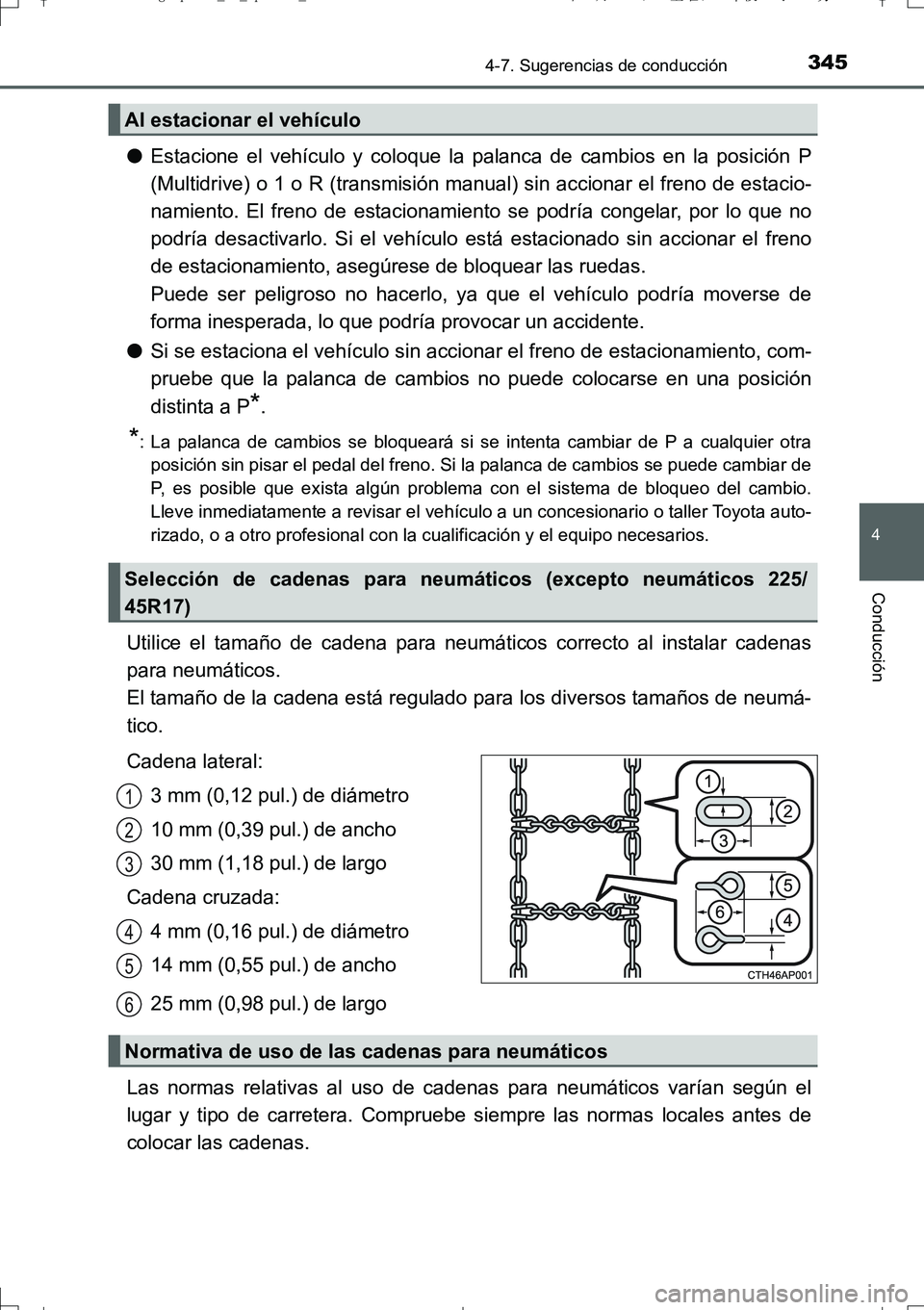 TOYOTA AURIS TOURING SPORTS 2017  Manual del propietario (in Spanish) 3454-7. Sugerencias de conducción
4
Conducción
UK_AURIS_Touring_Sport_ES (OM12L16S)
●Estacione el vehículo y coloque la palanca de cambios en la posición P
(Multidrive) o 1 o R (transmisión man