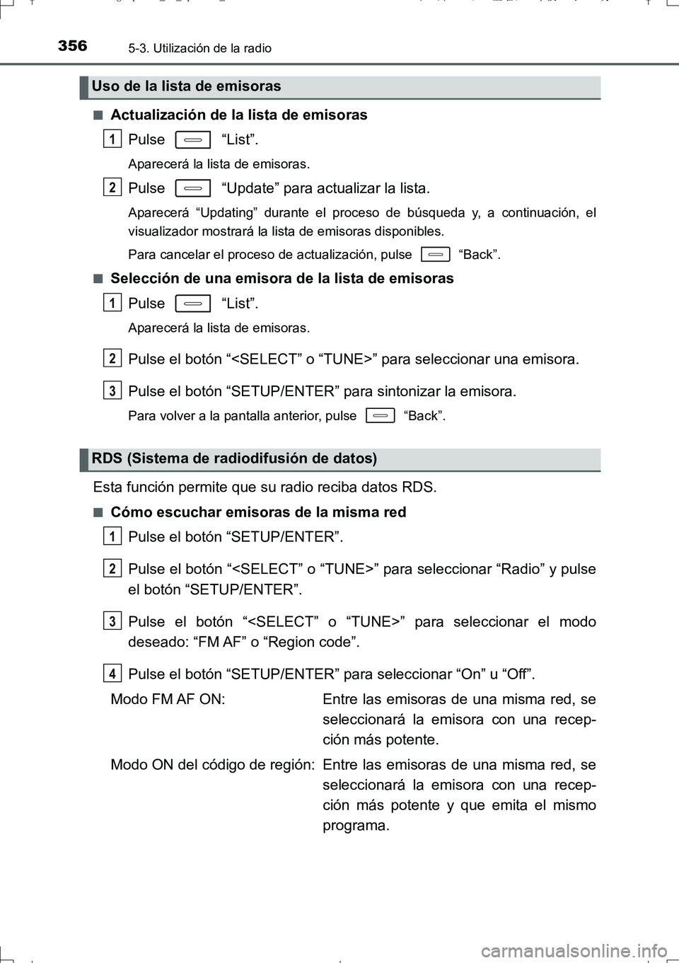 TOYOTA AURIS TOURING SPORTS 2017  Manual del propietario (in Spanish) 3565-3. Utilización de la radio
UK_AURIS_Touring_Sport_ES (OM12L16S)■
Actualización de la lista de emisoras
Pulse  “List”.
Aparecerá la lista de emisoras.
Pulse   “Update” para actualizar