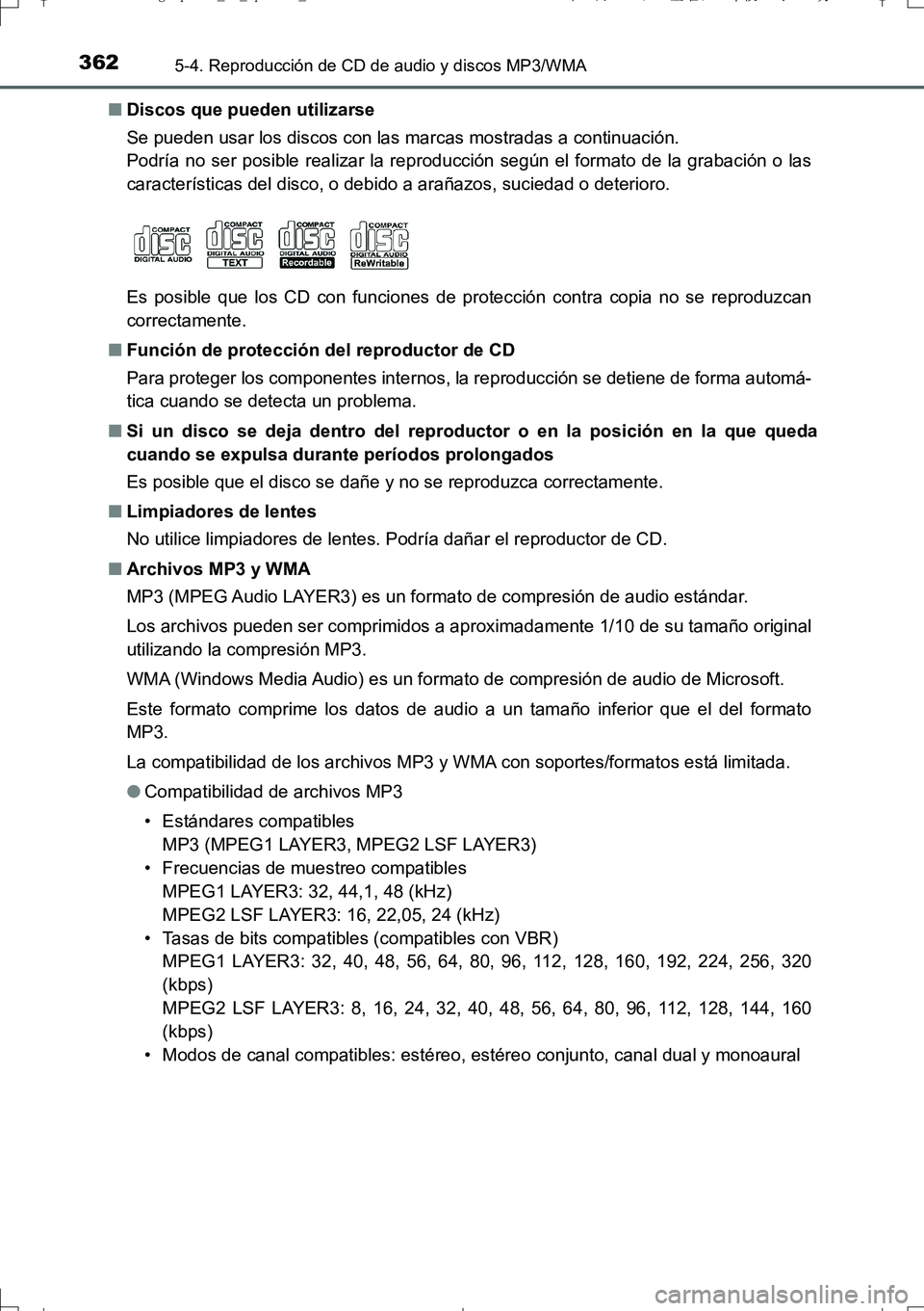 TOYOTA AURIS TOURING SPORTS 2017  Manual del propietario (in Spanish) 3625-4. Reproducción de CD de audio y discos MP3/WMA
UK_AURIS_Touring_Sport_ES (OM12L16S)■Discos que pueden utilizarse
Se pueden usar los discos con las marcas mostradas a continuación.
Podría no