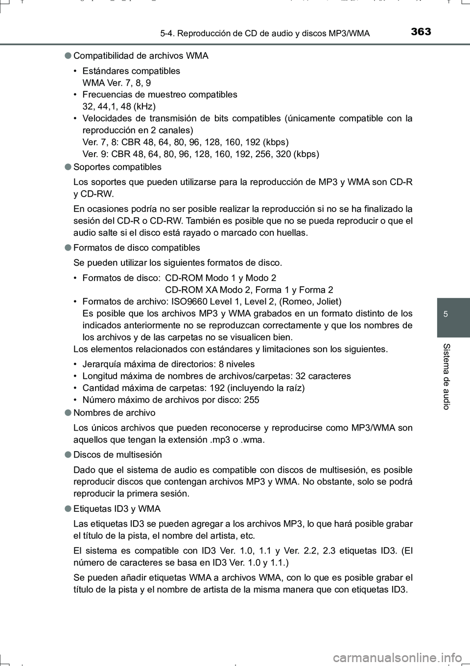 TOYOTA AURIS TOURING SPORTS 2017  Manual del propietario (in Spanish) 3635-4. Reproducción de CD de audio y discos MP3/WMA
5
Sistema de audio
UK_AURIS_Touring_Sport_ES (OM12L16S)●Compatibilidad de archivos WMA
• Estándares compatibles
WM A Ve r.  7 , 8,  9
• Fre