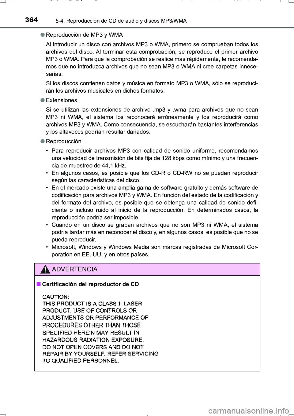 TOYOTA AURIS TOURING SPORTS 2017  Manual del propietario (in Spanish) 3645-4. Reproducción de CD de audio y discos MP3/WMA
UK_AURIS_Touring_Sport_ES (OM12L16S)●Reproducción de MP3 y WMA
Al introducir un disco con archivos MP3 o WMA, primero se comprueban todos los
a