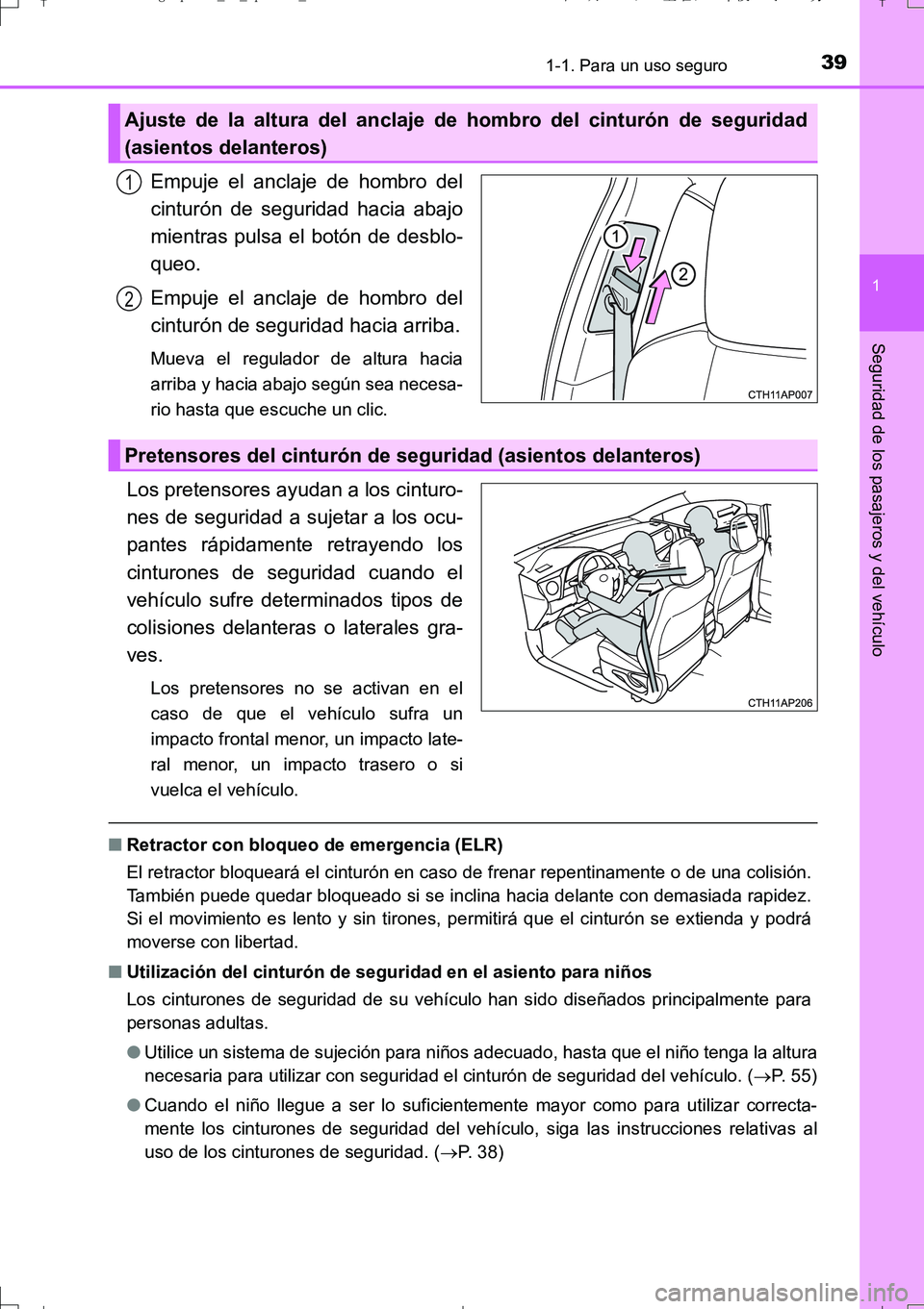 TOYOTA AURIS TOURING SPORTS 2017  Manual del propietario (in Spanish) 391-1. Para un uso seguro
1
Seguridad de los pasajeros y del vehículo
UK_AURIS_Touring_Sport_ES (OM12L16S)
Empuje el anclaje de hombro del
cinturón de seguridad hacia abajo
mientras pulsa el botón 