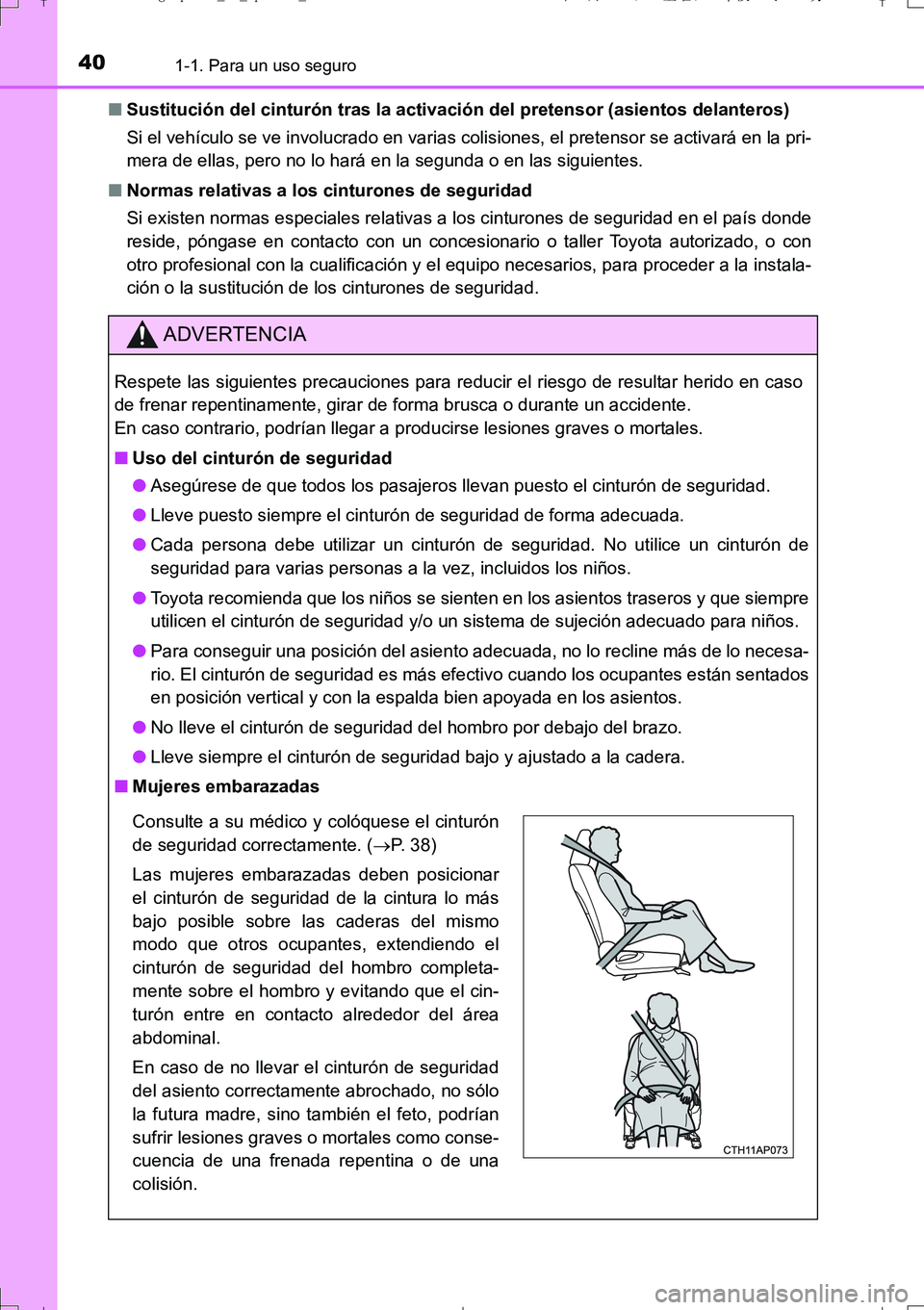 TOYOTA AURIS TOURING SPORTS 2017  Manual del propietario (in Spanish) 401-1. Para un uso seguro
UK_AURIS_Touring_Sport_ES (OM12L16S)■Sustitución del cinturón tras la activación del pretensor (asientos delanteros)
Si el vehículo se ve involucrado en varias colision