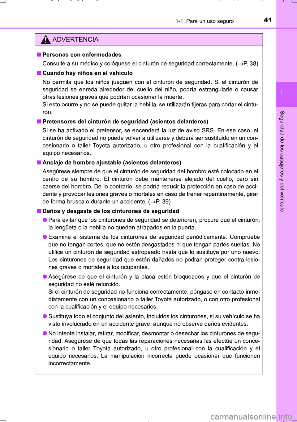 TOYOTA AURIS TOURING SPORTS 2017  Manual del propietario (in Spanish) 411-1. Para un uso seguro
1
Seguridad de los pasajeros y del vehículo
UK_AURIS_Touring_Sport_ES (OM12L16S)
ADVERTENCIA
■Personas con enfermedades
Consulte a su médico y colóquese el cinturón de 
