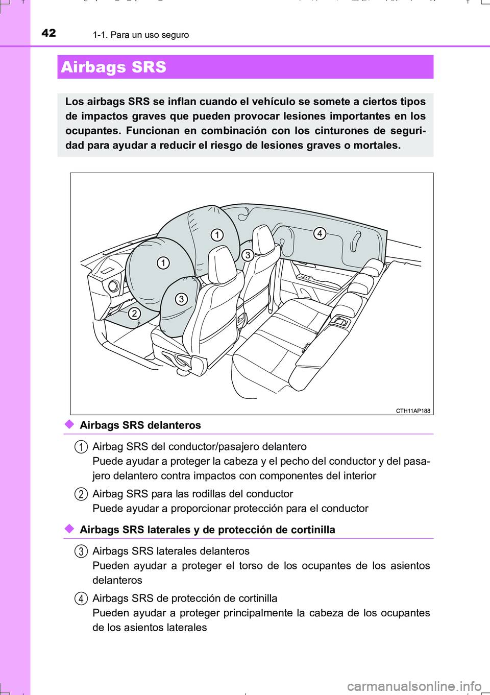 TOYOTA AURIS TOURING SPORTS 2017  Manual del propietario (in Spanish) 421-1. Para un uso seguro
UK_AURIS_Touring_Sport_ES (OM12L16S)
◆Airbags SRS delanteros
Airbag SRS del conductor/pasajero delantero
Puede ayudar a proteger la cabeza y el pecho del conductor y del pa