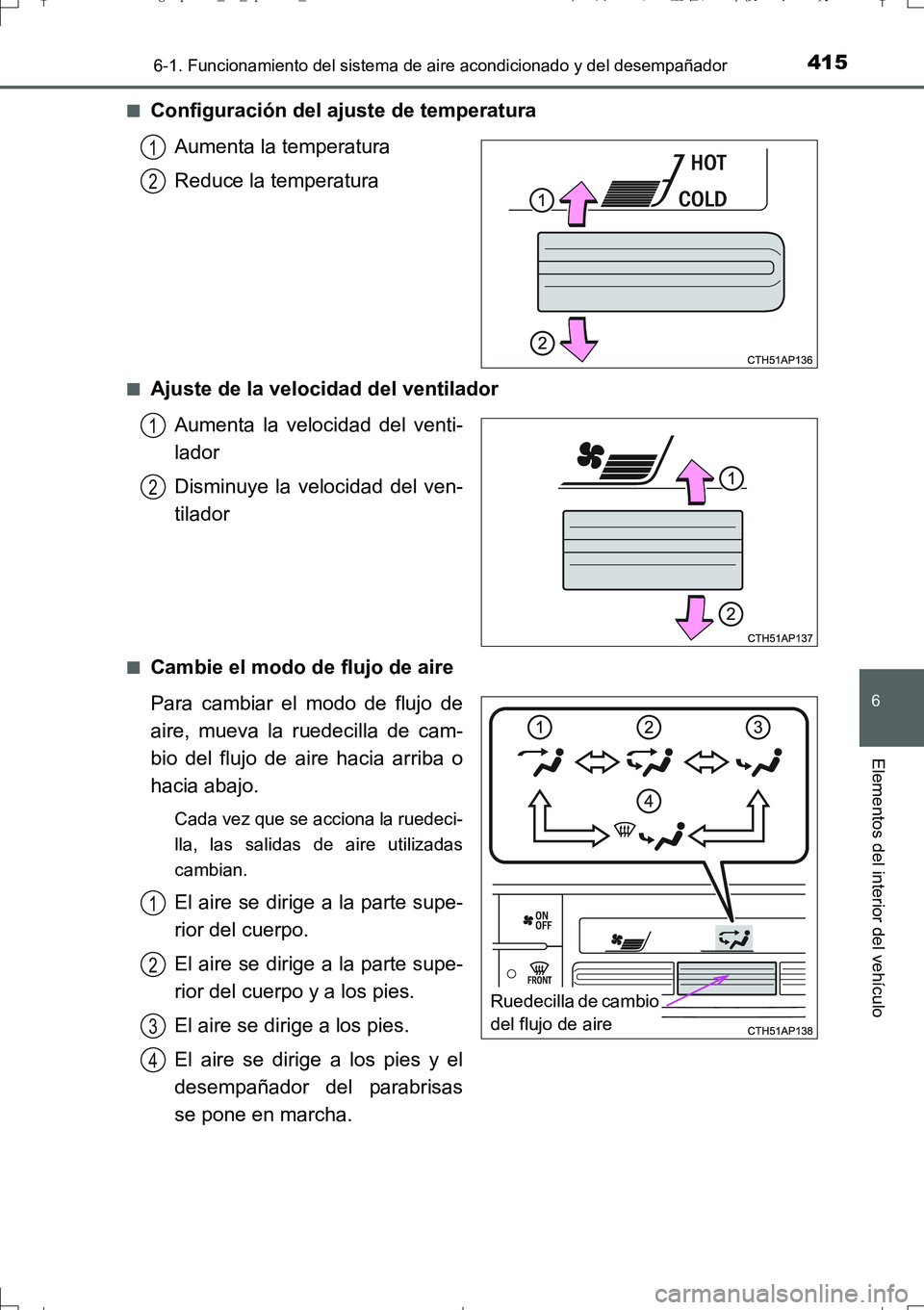 TOYOTA AURIS TOURING SPORTS 2017  Manual del propietario (in Spanish) 4156-1. Funcionamiento del sistema de aire acondicionado y del desempañador
6
Elementos del interior del vehículo
UK_AURIS_Touring_Sport_ES (OM12L16S)■
Configuración del ajuste de temperatura
Aum