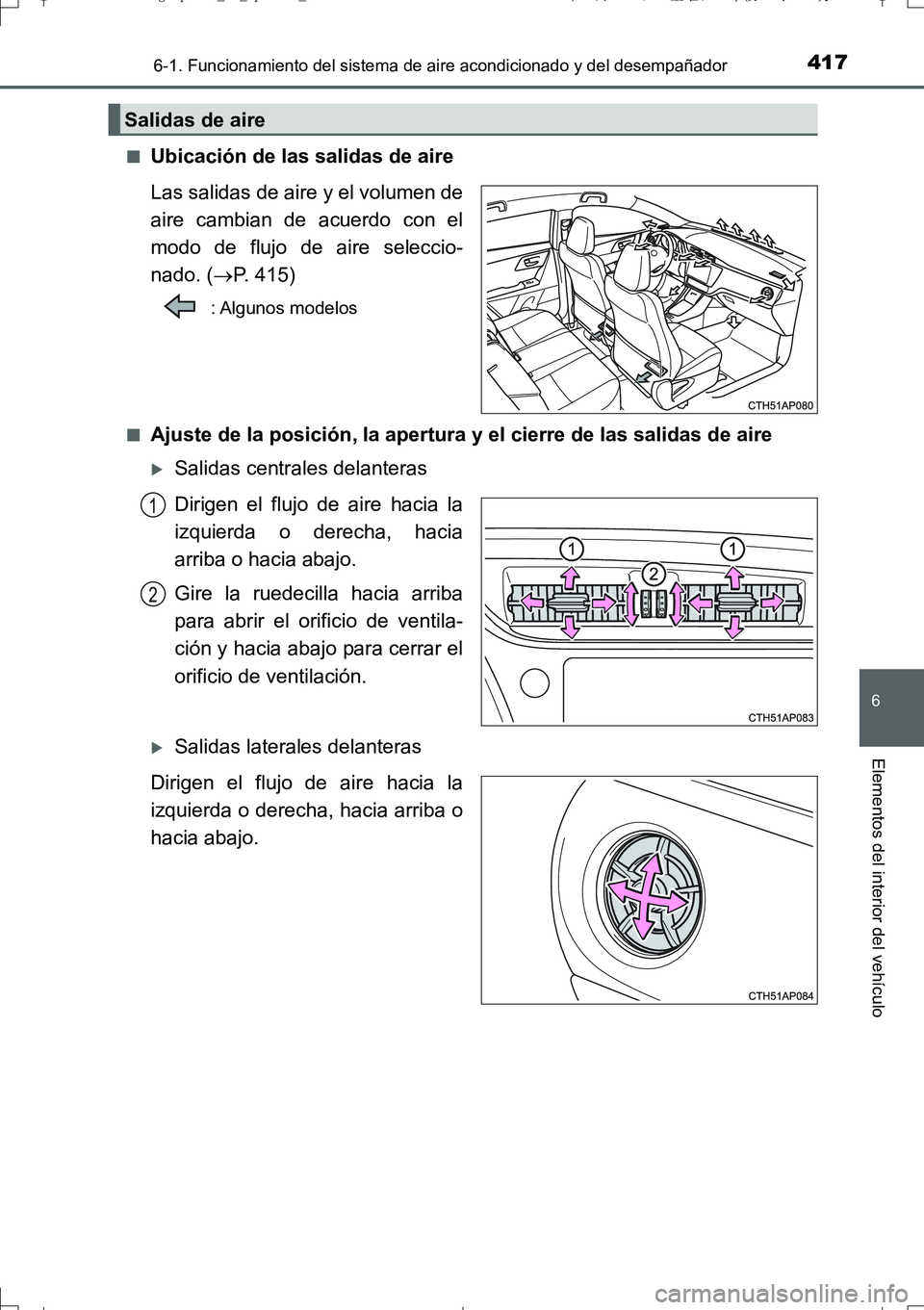 TOYOTA AURIS TOURING SPORTS 2017  Manual del propietario (in Spanish) 4176-1. Funcionamiento del sistema de aire acondicionado y del desempañador
6
Elementos del interior del vehículo
UK_AURIS_Touring_Sport_ES (OM12L16S)■
Ubicación de las salidas de aire
Las salida