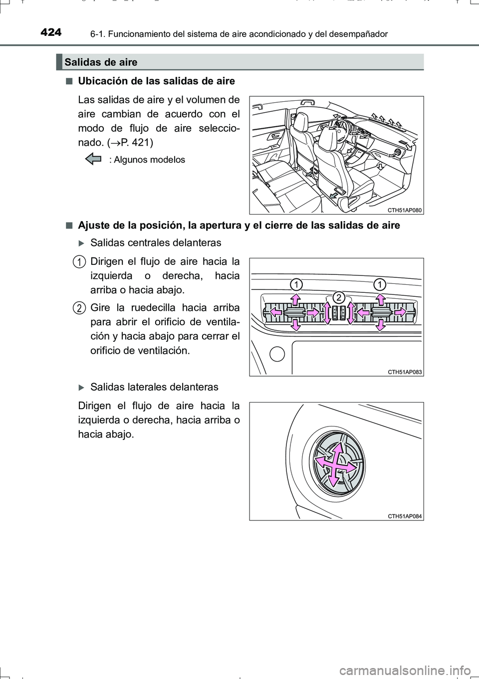TOYOTA AURIS TOURING SPORTS 2017  Manual del propietario (in Spanish) 4246-1. Funcionamiento del sistema de aire acondicionado y del desempañador
UK_AURIS_Touring_Sport_ES (OM12L16S)■
Ubicación de las salidas de aire
Las salidas de aire y el volumen de
aire cambian 