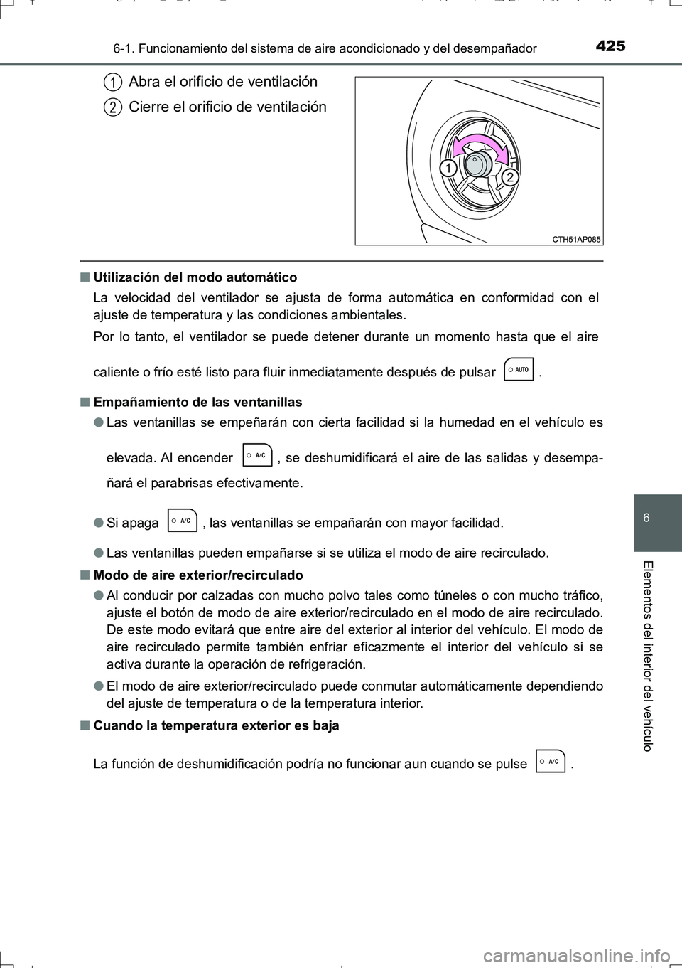 TOYOTA AURIS TOURING SPORTS 2017  Manual del propietario (in Spanish) 4256-1. Funcionamiento del sistema de aire acondicionado y del desempañador
6
Elementos del interior del vehículo
UK_AURIS_Touring_Sport_ES (OM12L16S)
Abra el orificio de ventilación
Cierre el orif