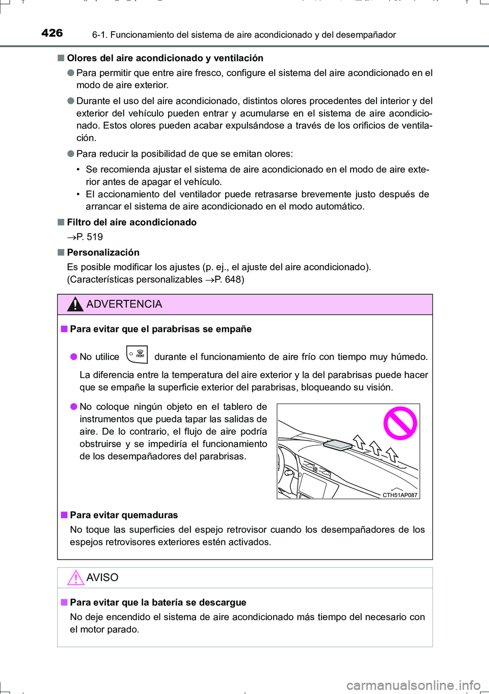 TOYOTA AURIS TOURING SPORTS 2017  Manual del propietario (in Spanish) 4266-1. Funcionamiento del sistema de aire acondicionado y del desempañador
UK_AURIS_Touring_Sport_ES (OM12L16S)■Olores del aire acondicionado y ventilación
●Para permitir que entre aire fresco,