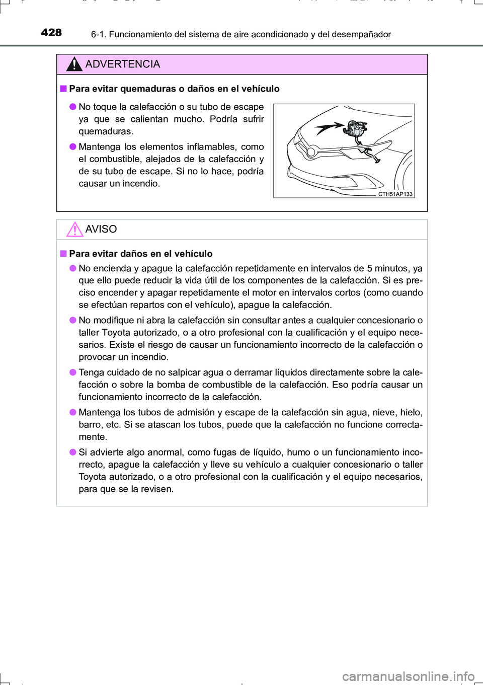 TOYOTA AURIS TOURING SPORTS 2017  Manual del propietario (in Spanish) 4286-1. Funcionamiento del sistema de aire acondicionado y del desempañador
UK_AURIS_Touring_Sport_ES (OM12L16S)
ADVERTENCIA
■Para evitar quemaduras o daños en el vehículo
AV I S O
■Para evitar
