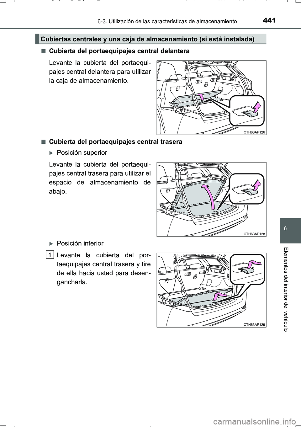 TOYOTA AURIS TOURING SPORTS 2017  Manual del propietario (in Spanish) 4416-3. Utilización de las características de almacenamiento
6
Elementos del interior del vehículo
UK_AURIS_Touring_Sport_ES (OM12L16S)■
Cubierta del portaequipajes central delantera
Levante la c