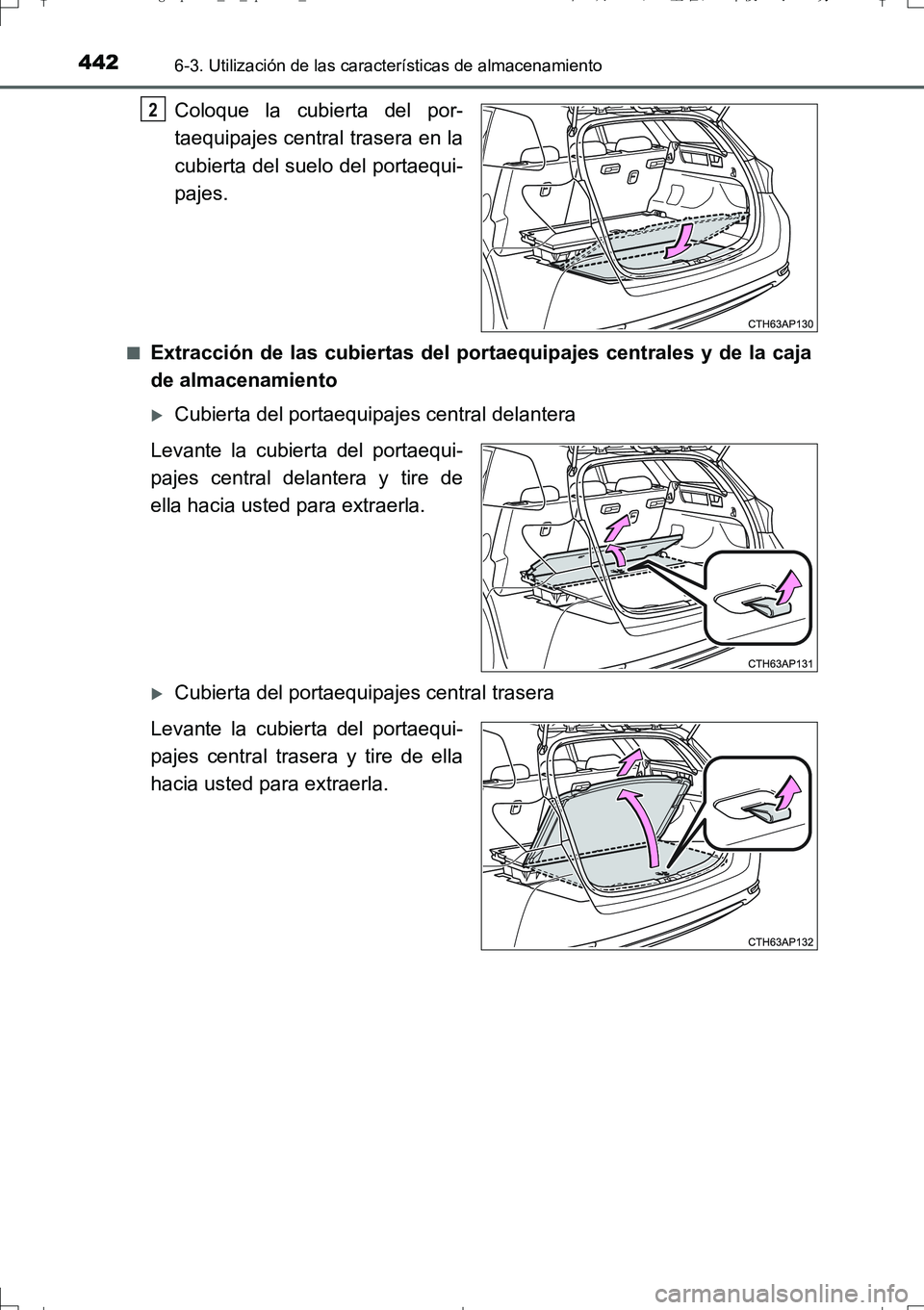 TOYOTA AURIS TOURING SPORTS 2017  Manual del propietario (in Spanish) 4426-3. Utilización de las características de almacenamiento
UK_AURIS_Touring_Sport_ES (OM12L16S)
Coloque la cubierta del por-
taequipajes central trasera en la
cubierta del suelo del portaequi-
paj