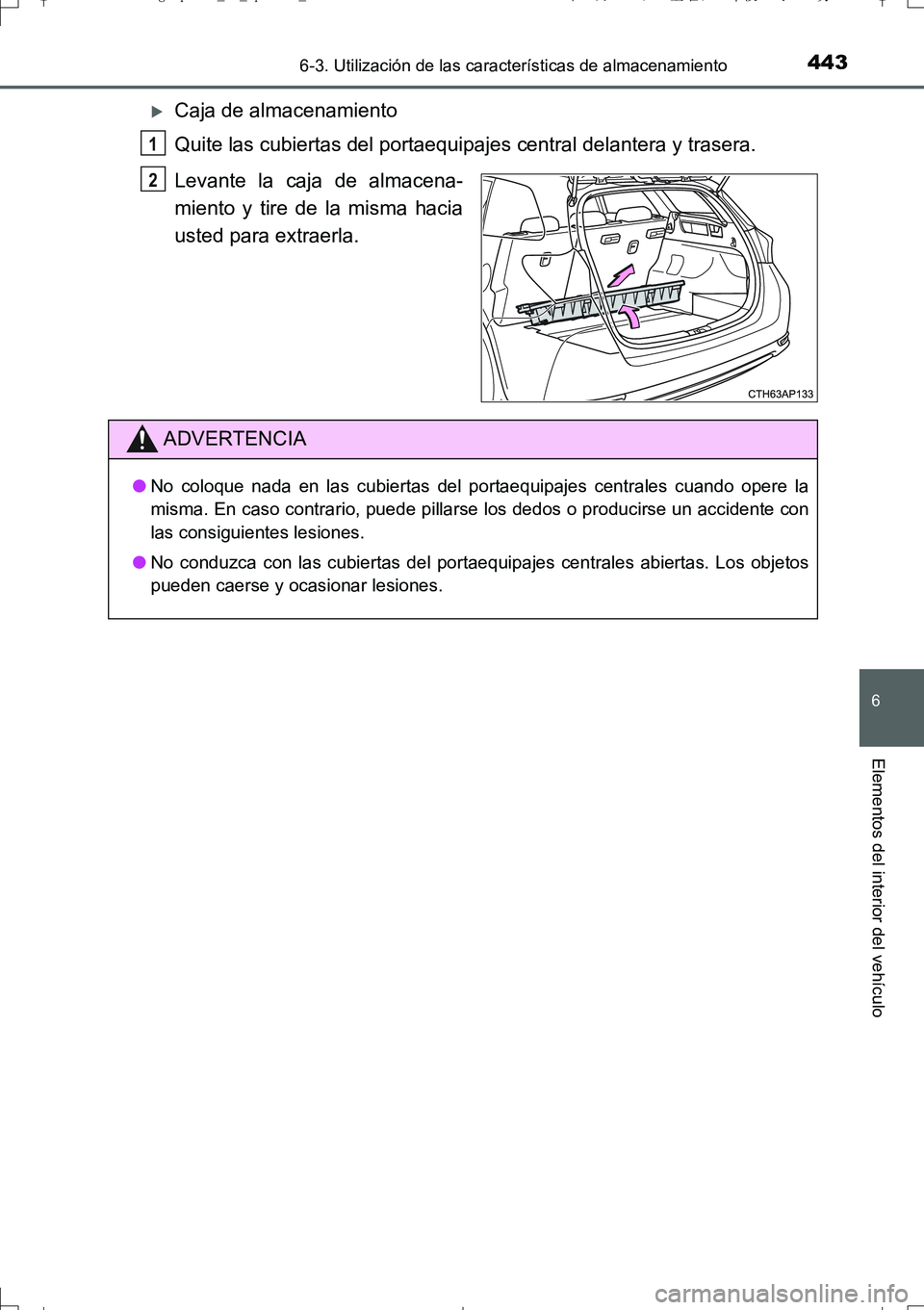 TOYOTA AURIS TOURING SPORTS 2017  Manual del propietario (in Spanish) 4436-3. Utilización de las características de almacenamiento
6
Elementos del interior del vehículo
UK_AURIS_Touring_Sport_ES (OM12L16S)
Caja de almacenamiento
Quite las cubiertas del portaequipa