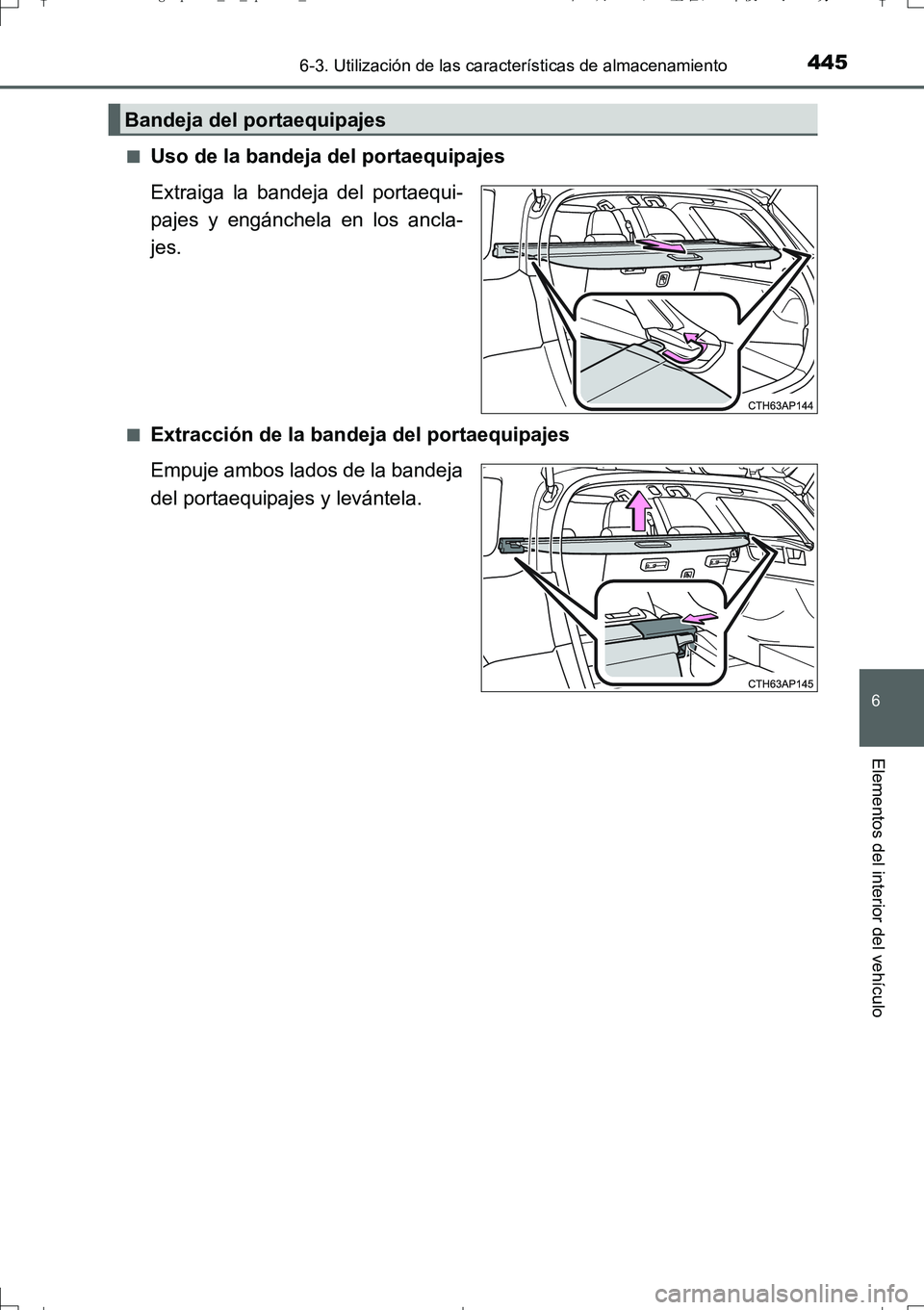 TOYOTA AURIS TOURING SPORTS 2017  Manual del propietario (in Spanish) 4456-3. Utilización de las características de almacenamiento
6
Elementos del interior del vehículo
UK_AURIS_Touring_Sport_ES (OM12L16S)■
Uso de la bandeja del portaequipajes
Extraiga la bandeja d