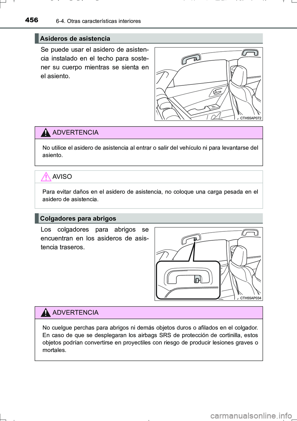 TOYOTA AURIS TOURING SPORTS 2017  Manual del propietario (in Spanish) 4566-4. Otras características interiores
UK_AURIS_Touring_Sport_ES (OM12L16S)
Se puede usar el asidero de asisten-
cia instalado en el techo para soste-
ner su cuerpo mientras se sienta en
el asiento