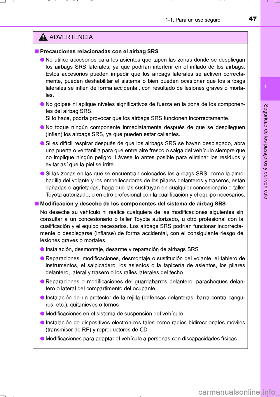 TOYOTA AURIS TOURING SPORTS 2017  Manual del propietario (in Spanish) 471-1. Para un uso seguro
1
Seguridad de los pasajeros y del vehículo
UK_AURIS_Touring_Sport_ES (OM12L16S)
ADVERTENCIA
■Precauciones relacionadas con el airbag SRS
●No utilice accesorios para los