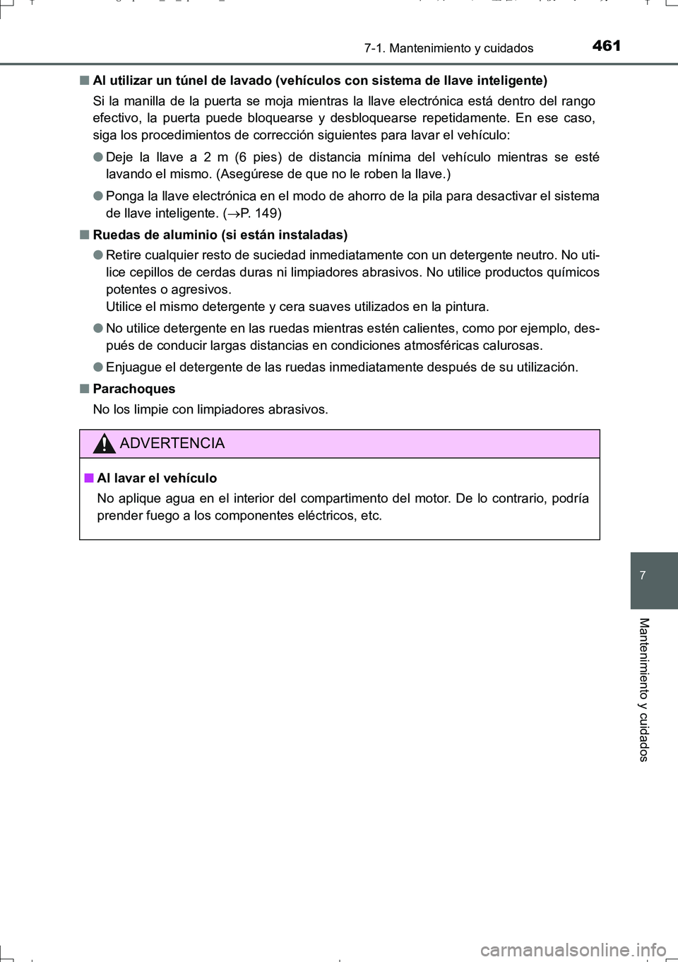 TOYOTA AURIS TOURING SPORTS 2017  Manual del propietario (in Spanish) 4617-1. Mantenimiento y cuidados
7
Mantenimiento y cuidados
UK_AURIS_Touring_Sport_ES (OM12L16S)■Al utilizar un túnel de lavado (vehículos con sistema de llave inteligente)
Si la manilla de la pue
