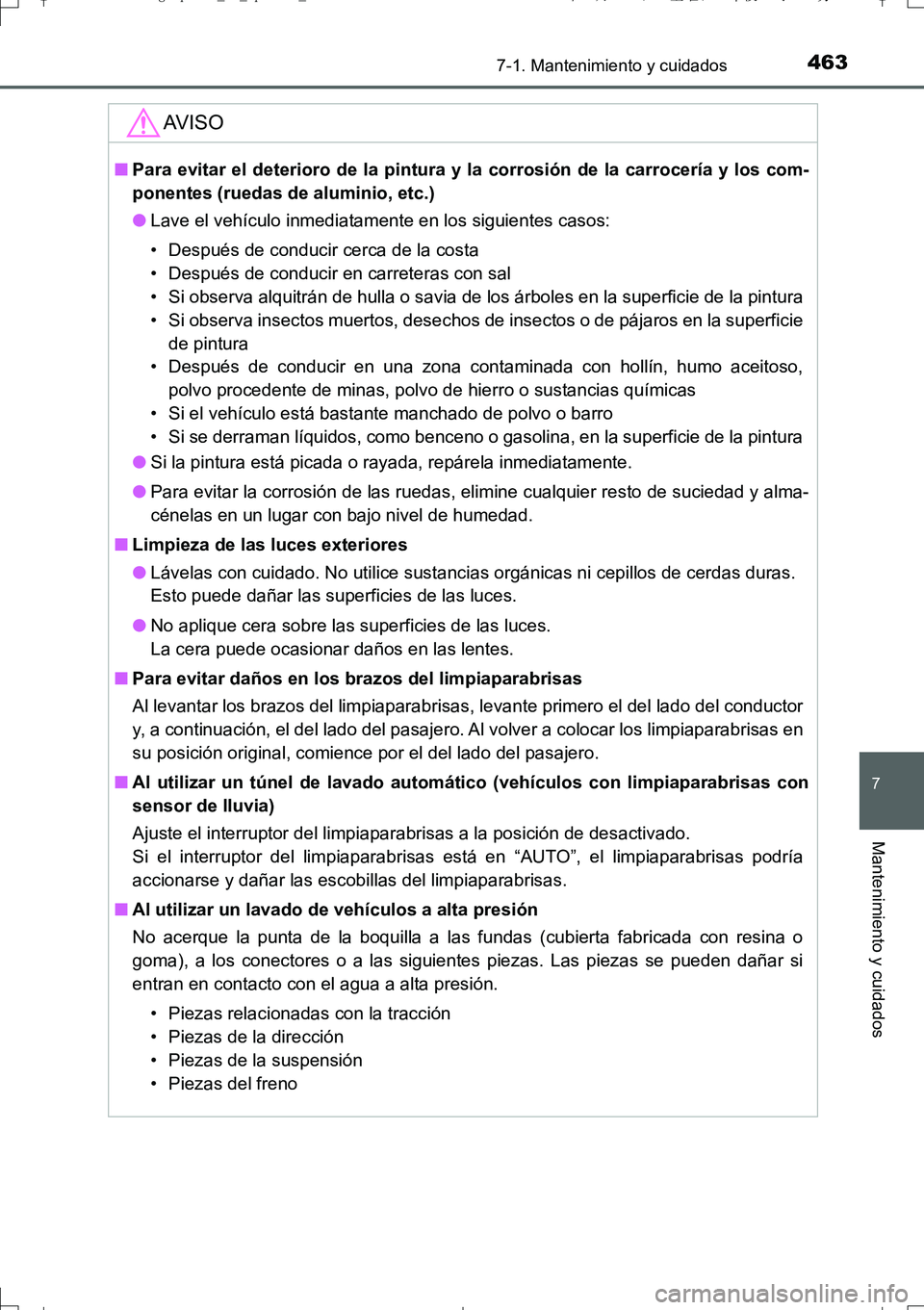 TOYOTA AURIS TOURING SPORTS 2017  Manual del propietario (in Spanish) 4637-1. Mantenimiento y cuidados
7
Mantenimiento y cuidados
UK_AURIS_Touring_Sport_ES (OM12L16S)
AV I S O
■Para evitar el deterioro de la pintura y la corrosión de la carrocería y los com-
ponente
