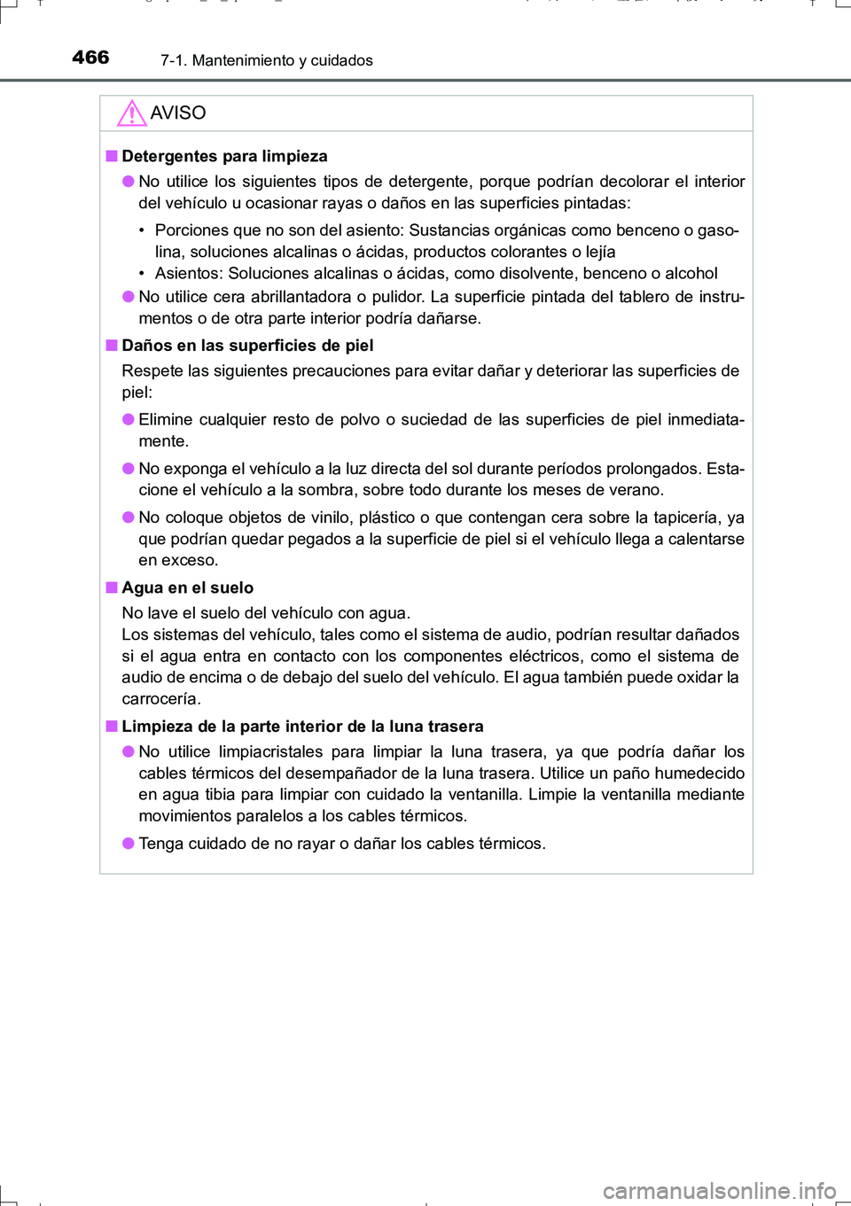 TOYOTA AURIS TOURING SPORTS 2017  Manual del propietario (in Spanish) 4667-1. Mantenimiento y cuidados
UK_AURIS_Touring_Sport_ES (OM12L16S)
AV I S O
■Detergentes para limpieza
●No utilice los siguientes tipos de detergente, porque podrían decolorar el interior
del 