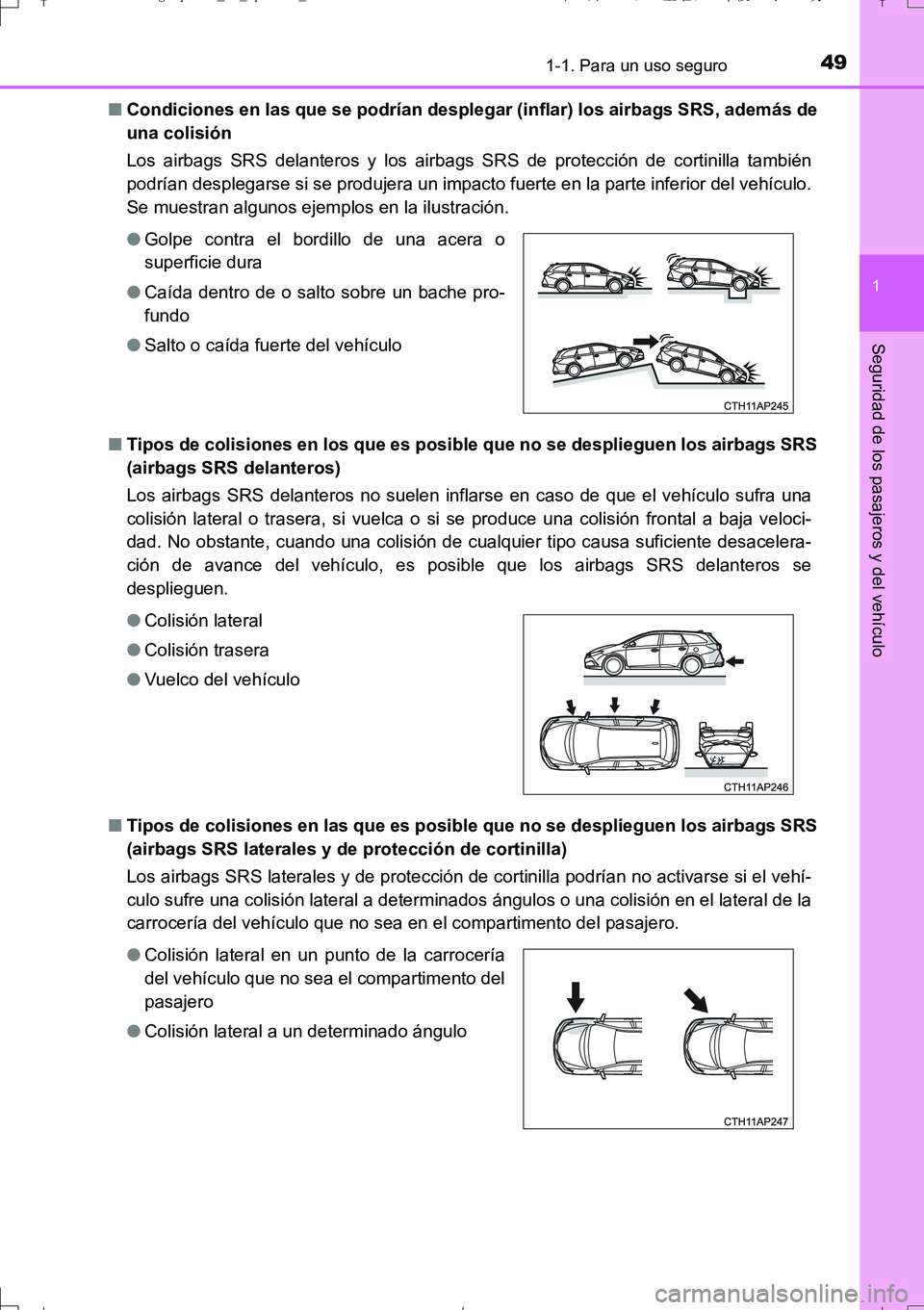 TOYOTA AURIS TOURING SPORTS 2017  Manual del propietario (in Spanish) 491-1. Para un uso seguro
1
Seguridad de los pasajeros y del vehículo
UK_AURIS_Touring_Sport_ES (OM12L16S)■Condiciones en las que se podrían desplegar (inflar) los airbags SRS, además de
una coli