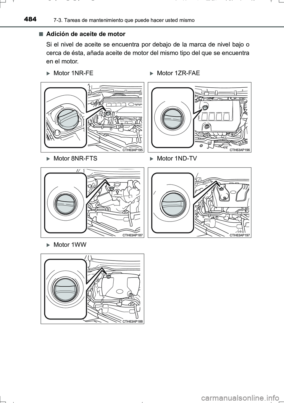TOYOTA AURIS TOURING SPORTS 2017  Manual del propietario (in Spanish) 4847-3. Tareas de mantenimiento que puede hacer usted mismo
UK_AURIS_Touring_Sport_ES (OM12L16S)■
Adición de aceite de motor
Si el nivel de aceite se encuentra por debajo de la marca de nivel bajo 