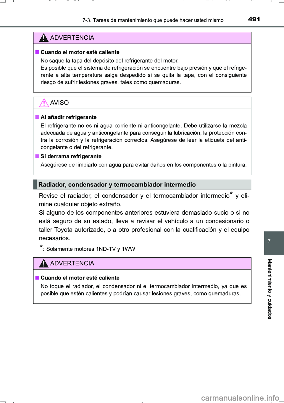 TOYOTA AURIS TOURING SPORTS 2017  Manual del propietario (in Spanish) 4917-3. Tareas de mantenimiento que puede hacer usted mismo
7
Mantenimiento y cuidados
UK_AURIS_Touring_Sport_ES (OM12L16S)
Revise el radiador, el condensador y el termocambiador intermedio* y eli-
mi