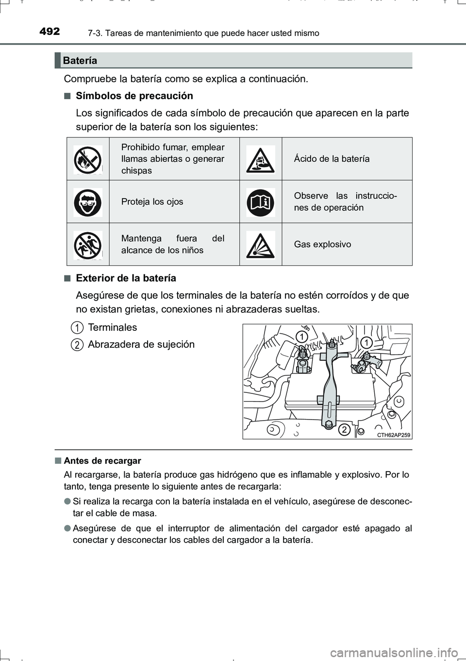 TOYOTA AURIS TOURING SPORTS 2017  Manual del propietario (in Spanish) 4927-3. Tareas de mantenimiento que puede hacer usted mismo
UK_AURIS_Touring_Sport_ES (OM12L16S)
Compruebe la batería como se explica a continuación.
■Símbolos de precaución
Los significados de 
