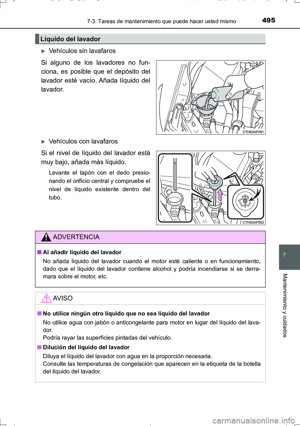 TOYOTA AURIS TOURING SPORTS 2017  Manual del propietario (in Spanish) 4957-3. Tareas de mantenimiento que puede hacer usted mismo
7
Mantenimiento y cuidados
UK_AURIS_Touring_Sport_ES (OM12L16S)
Vehículos sin lavafaros
Si alguno de los lavadores no fun-
ciona, es pos