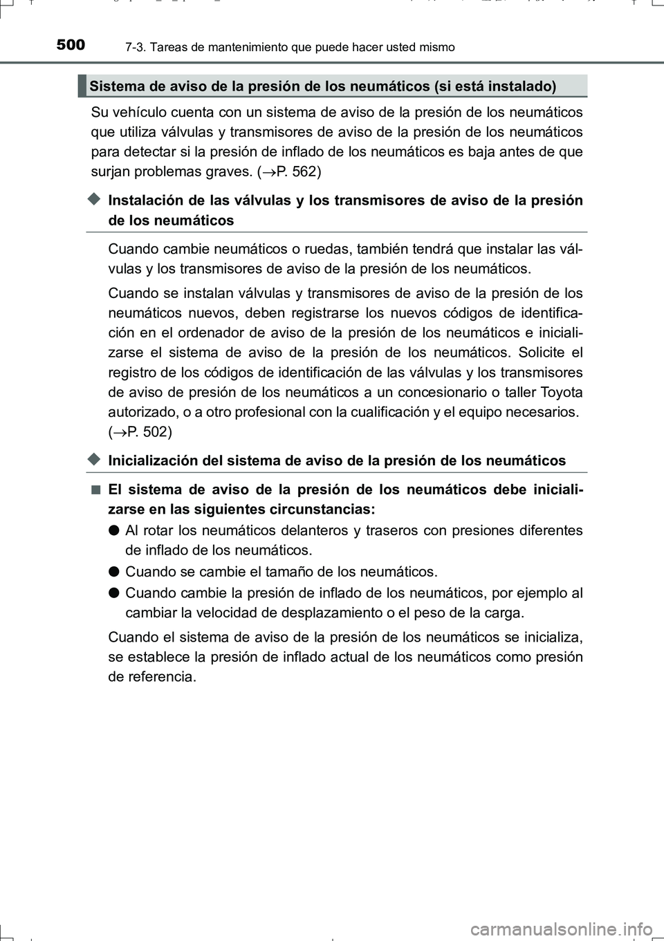 TOYOTA AURIS TOURING SPORTS 2017  Manual del propietario (in Spanish) 5007-3. Tareas de mantenimiento que puede hacer usted mismo
UK_AURIS_Touring_Sport_ES (OM12L16S)
Su vehículo cuenta con un sistema de aviso de la presión de los neumáticos
que utiliza válvulas y t