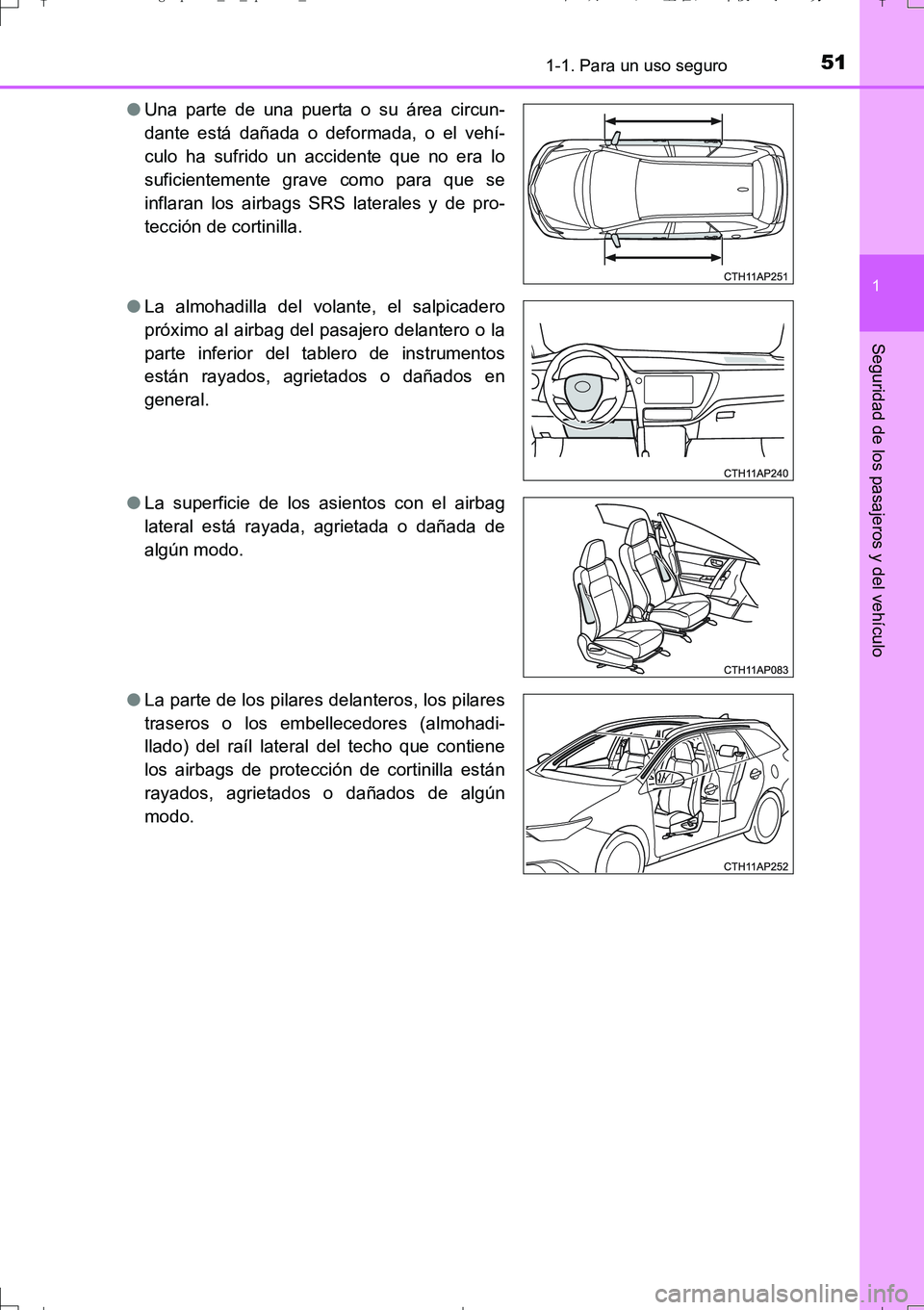 TOYOTA AURIS TOURING SPORTS 2017  Manual del propietario (in Spanish) 511-1. Para un uso seguro
1
Seguridad de los pasajeros y del vehículo
UK_AURIS_Touring_Sport_ES (OM12L16S)●Una parte de una puerta o su área circun-
dante está dañada o deformada, o el vehí-
cu