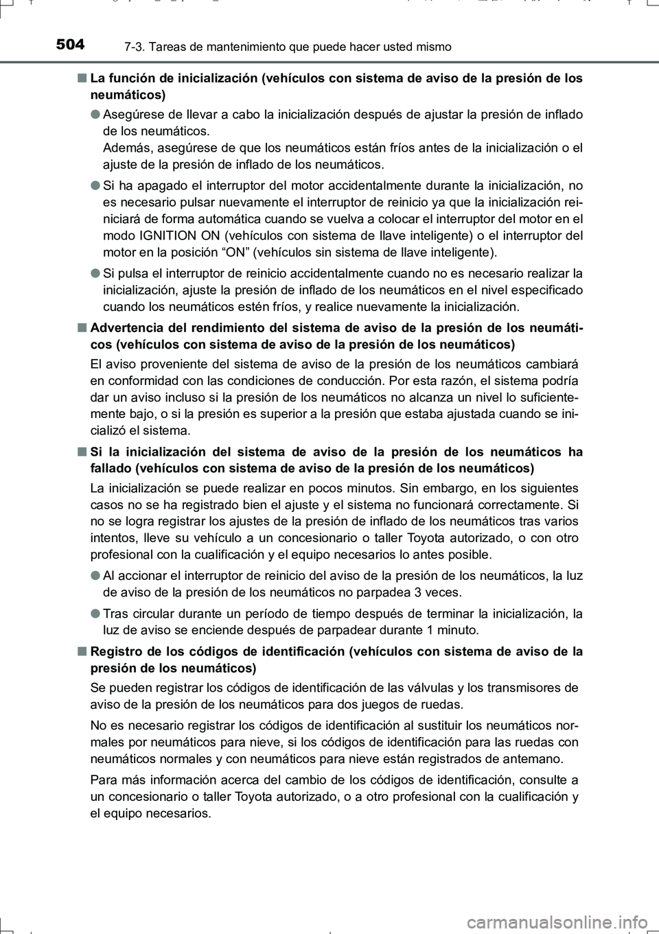 TOYOTA AURIS TOURING SPORTS 2017  Manual del propietario (in Spanish) 5047-3. Tareas de mantenimiento que puede hacer usted mismo
UK_AURIS_Touring_Sport_ES (OM12L16S)■La función de inicialización (vehículos con sistema de aviso de la presión de los
neumáticos)
