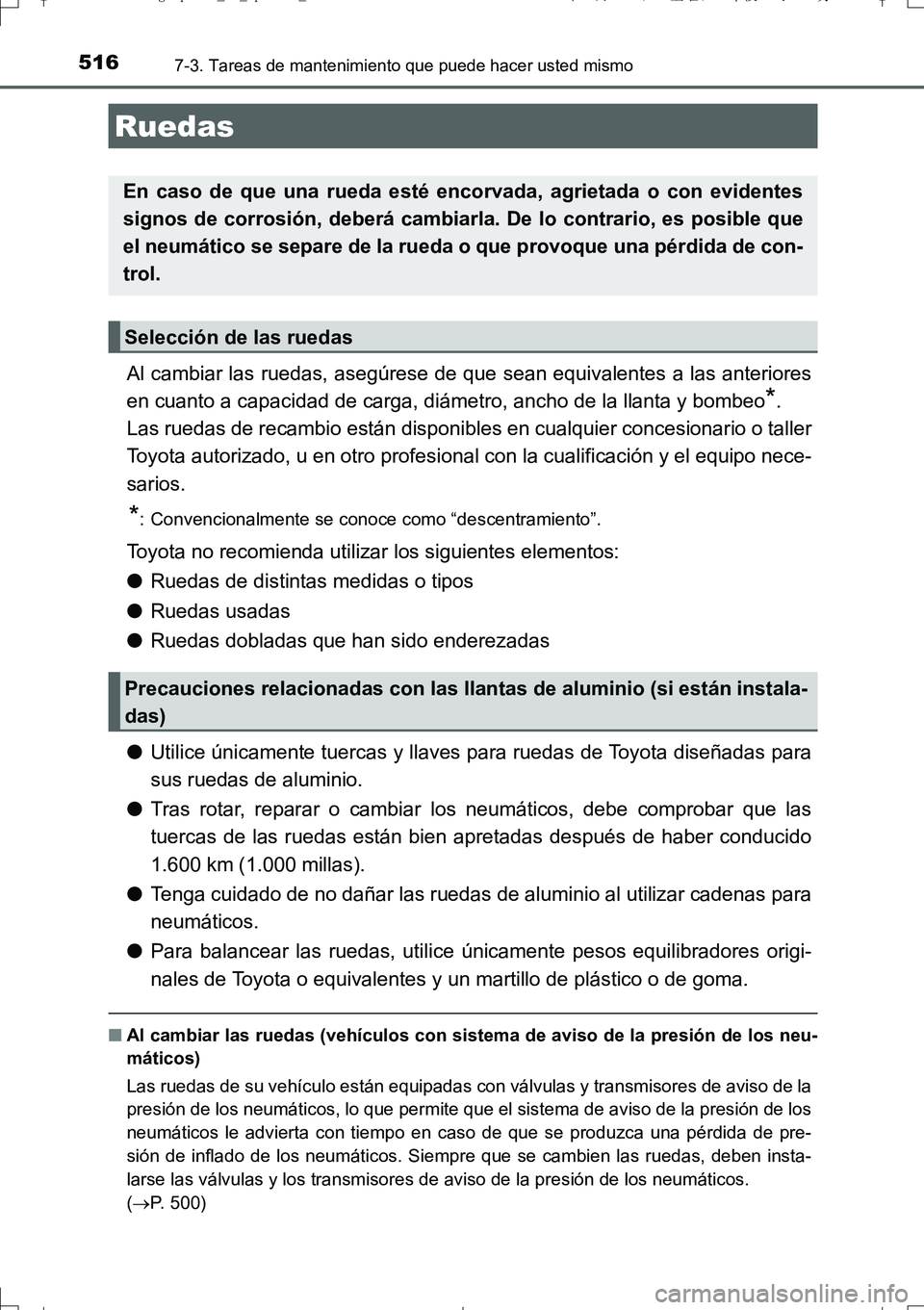 TOYOTA AURIS TOURING SPORTS 2017  Manual del propietario (in Spanish) 5167-3. Tareas de mantenimiento que puede hacer usted mismo
UK_AURIS_Touring_Sport_ES (OM12L16S)
Al cambiar las ruedas, asegúrese de que sean equivalentes a las anteriores
en cuanto a capacidad de ca