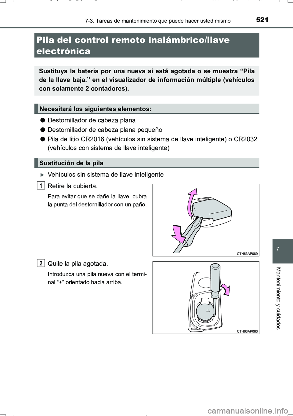TOYOTA AURIS TOURING SPORTS 2017  Manual del propietario (in Spanish) 5217-3. Tareas de mantenimiento que puede hacer usted mismo
7
Mantenimiento y cuidados
UK_AURIS_Touring_Sport_ES (OM12L16S)
●Destornillador de cabeza plana
●Destornillador de cabeza plana pequeño