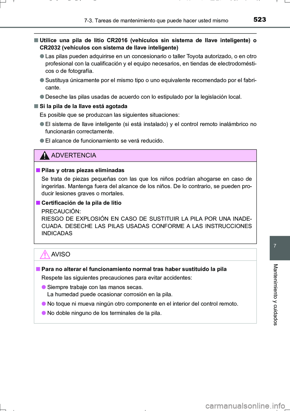 TOYOTA AURIS TOURING SPORTS 2017  Manual del propietario (in Spanish) 5237-3. Tareas de mantenimiento que puede hacer usted mismo
7
Mantenimiento y cuidados
UK_AURIS_Touring_Sport_ES (OM12L16S)
■Utilice una pila de litio CR2016 (vehículos sin sistema de llave intelig