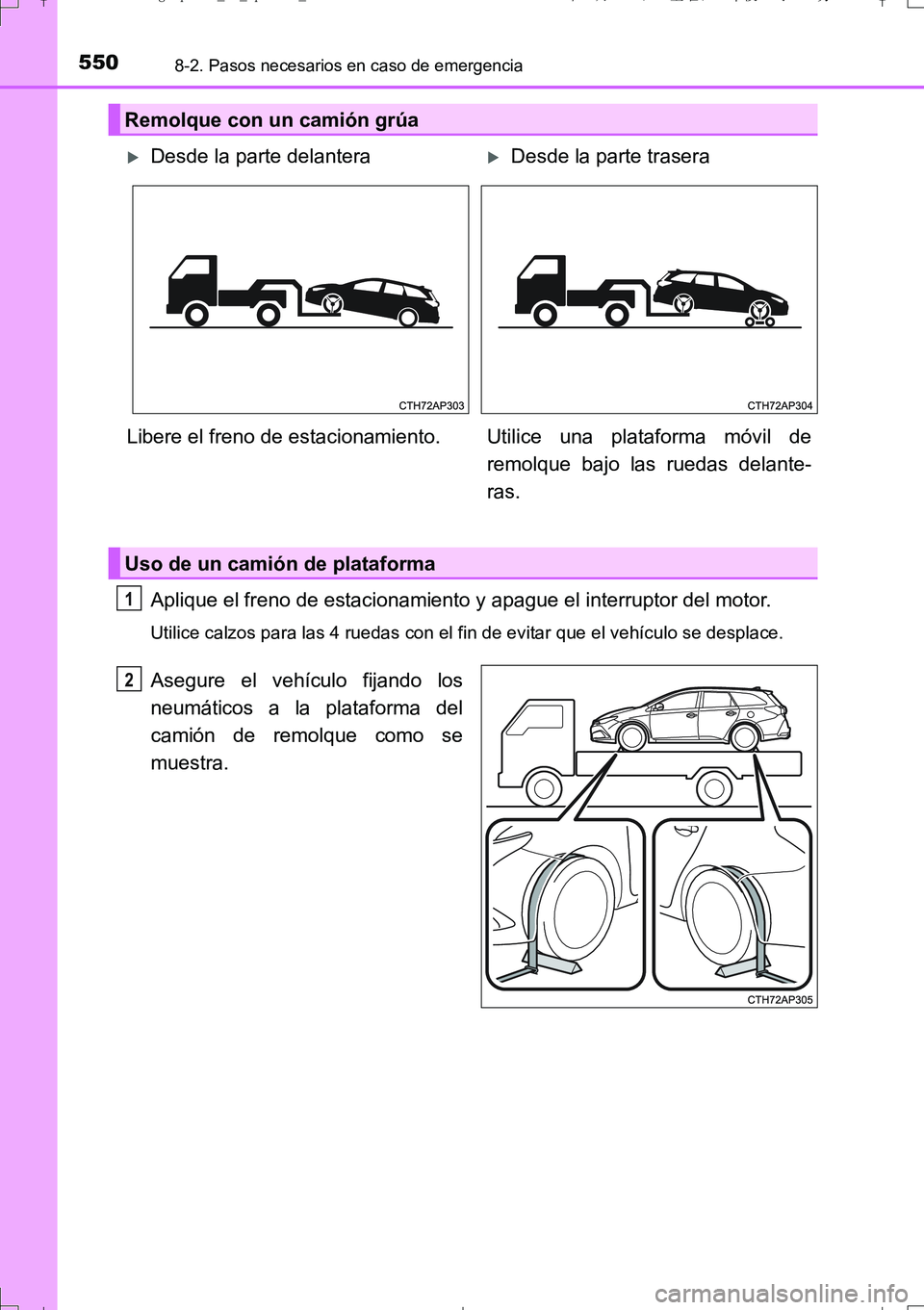 TOYOTA AURIS TOURING SPORTS 2017  Manual del propietario (in Spanish) 5508-2. Pasos necesarios en caso de emergencia
UK_AURIS_Touring_Sport_ES (OM12L16S)
Aplique el freno de estacionamiento y apague el interruptor del motor.
Utilice calzos para las 4 ruedas con el fin d