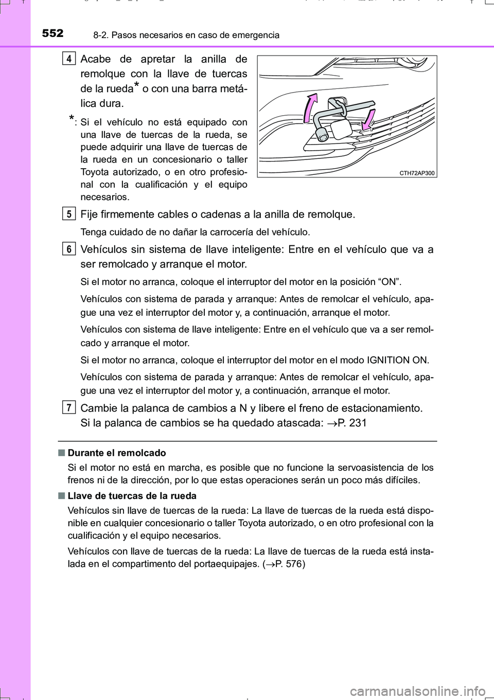 TOYOTA AURIS TOURING SPORTS 2017  Manual del propietario (in Spanish) 5528-2. Pasos necesarios en caso de emergencia
UK_AURIS_Touring_Sport_ES (OM12L16S)
Acabe de apretar la anilla de
remolque con la llave de tuercas
de la rueda
* o con una barra metá-
lica dura.
*: Si