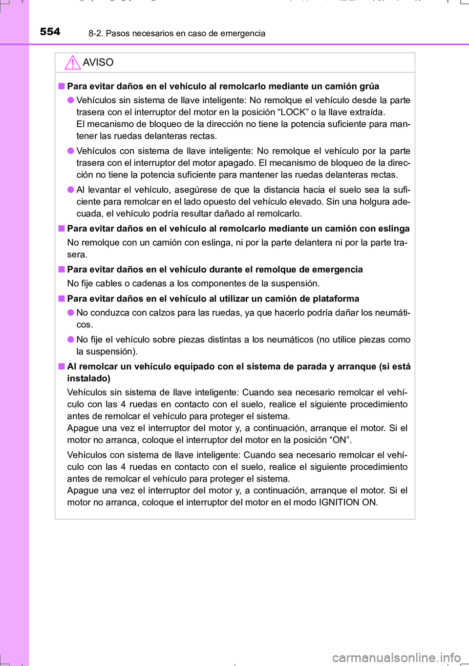 TOYOTA AURIS TOURING SPORTS 2017  Manual del propietario (in Spanish) 5548-2. Pasos necesarios en caso de emergencia
UK_AURIS_Touring_Sport_ES (OM12L16S)
AV I S O
■Para evitar daños en el vehículo al remolcarlo mediante un camión grúa
●Vehículos sin sistema de 