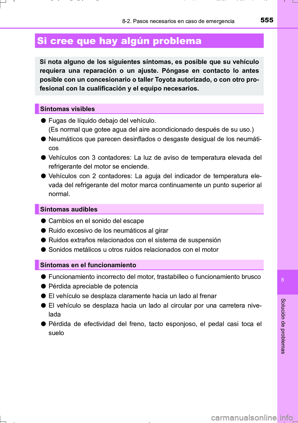 TOYOTA AURIS TOURING SPORTS 2017  Manual del propietario (in Spanish) 5558-2. Pasos necesarios en caso de emergencia
8
Solución de problemas
UK_AURIS_Touring_Sport_ES (OM12L16S)
●Fugas de líquido debajo del vehículo.
(Es normal que gotee agua del aire acondicionado