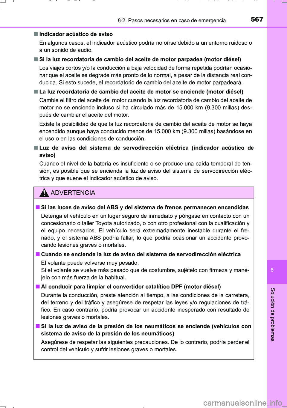TOYOTA AURIS TOURING SPORTS 2017  Manual del propietario (in Spanish) 5678-2. Pasos necesarios en caso de emergencia
8
Solución de problemas
UK_AURIS_Touring_Sport_ES (OM12L16S)■Indicador acústico de aviso
En algunos casos, el indicador acústico podría no oírse d