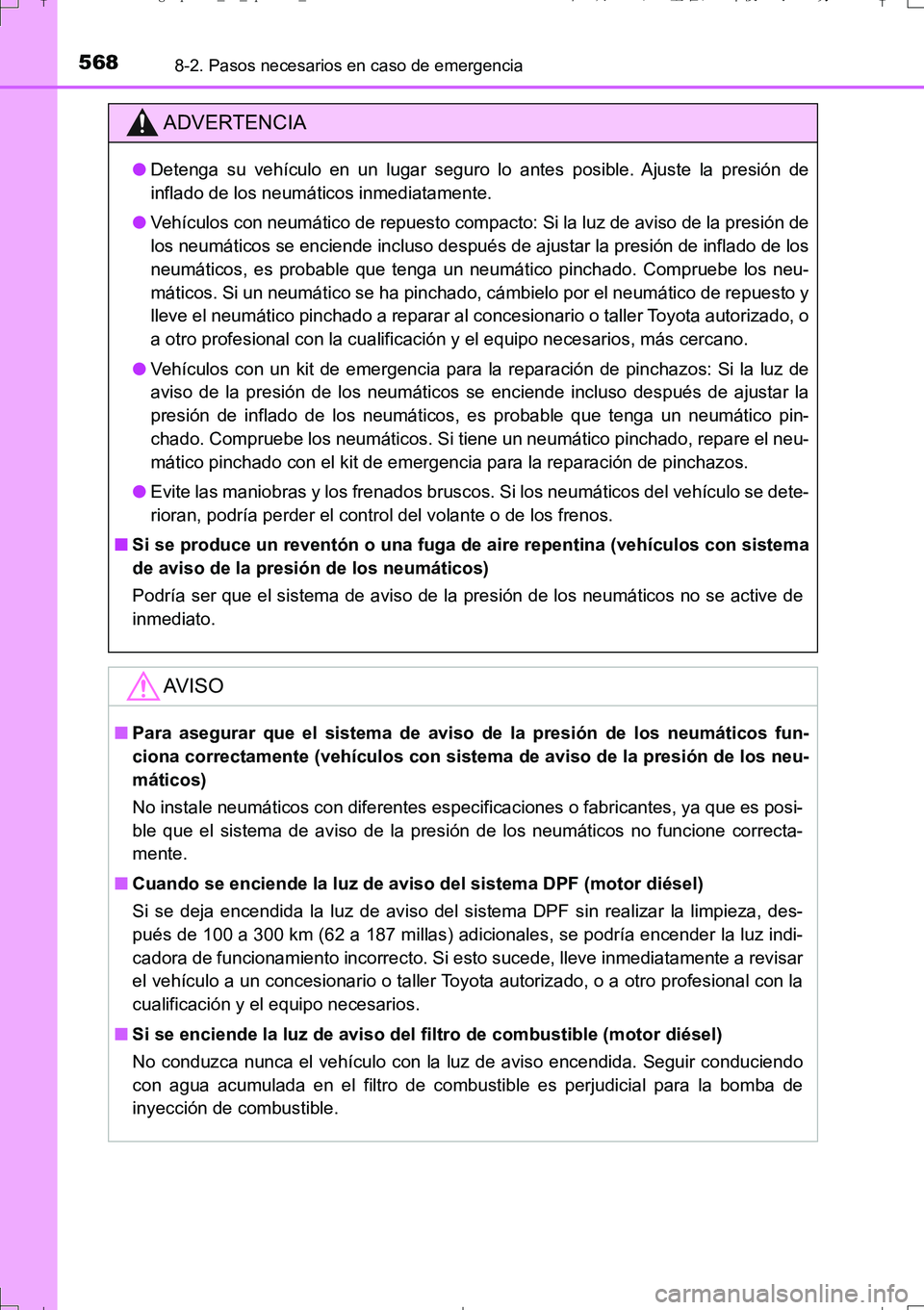 TOYOTA AURIS TOURING SPORTS 2017  Manual del propietario (in Spanish) 5688-2. Pasos necesarios en caso de emergencia
UK_AURIS_Touring_Sport_ES (OM12L16S)
ADVERTENCIA
●Detenga su vehículo en un lugar seguro lo antes posible. Ajuste la presión de
inflado de los neumá