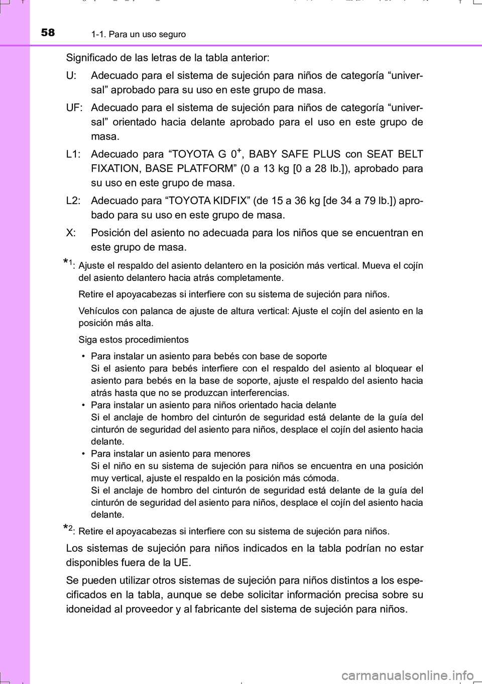 TOYOTA AURIS TOURING SPORTS 2017  Manual del propietario (in Spanish) 581-1. Para un uso seguro
UK_AURIS_Touring_Sport_ES (OM12L16S)
Significado de las letras de la tabla anterior:
U: Adecuado para el sistema de sujeción para niños de categoría “univer-
sal” apro