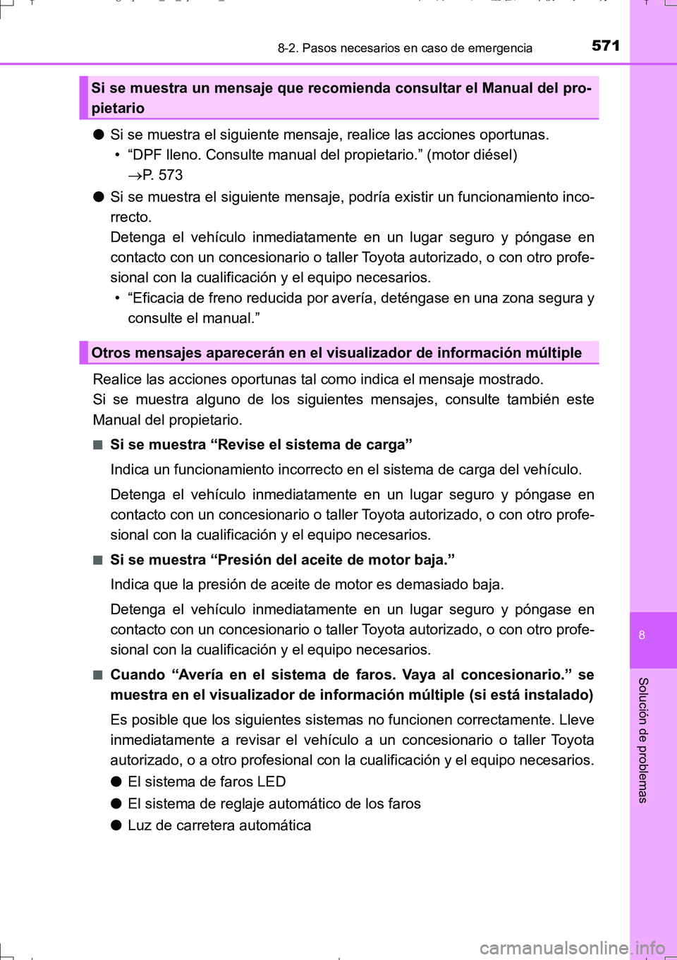 TOYOTA AURIS TOURING SPORTS 2017  Manual del propietario (in Spanish) 5718-2. Pasos necesarios en caso de emergencia
8
Solución de problemas
UK_AURIS_Touring_Sport_ES (OM12L16S)
●Si se muestra el siguiente mensaje, realice las acciones oportunas.
• “DPF lleno. Co