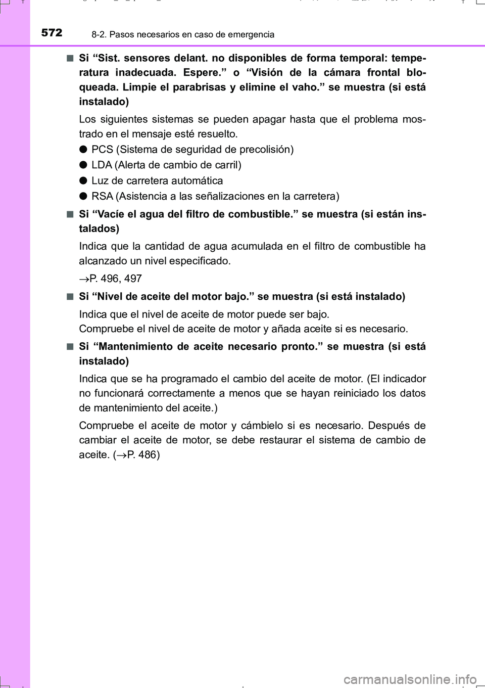 TOYOTA AURIS TOURING SPORTS 2017  Manual del propietario (in Spanish) 5728-2. Pasos necesarios en caso de emergencia
UK_AURIS_Touring_Sport_ES (OM12L16S)■
Si “Sist. sensores delant. no disponibles de forma temporal: tempe-
ratura inadecuada. Espere.” o “Visión 