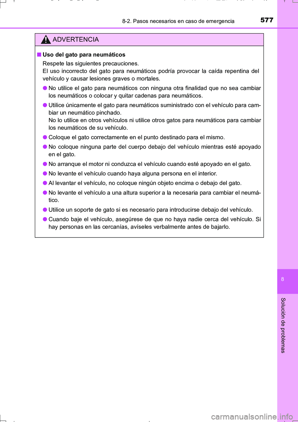 TOYOTA AURIS TOURING SPORTS 2017  Manual del propietario (in Spanish) 5778-2. Pasos necesarios en caso de emergencia
8
Solución de problemas
UK_AURIS_Touring_Sport_ES (OM12L16S)
ADVERTENCIA
■Uso del gato para neumáticos
Respete las siguientes precauciones. 
El uso i